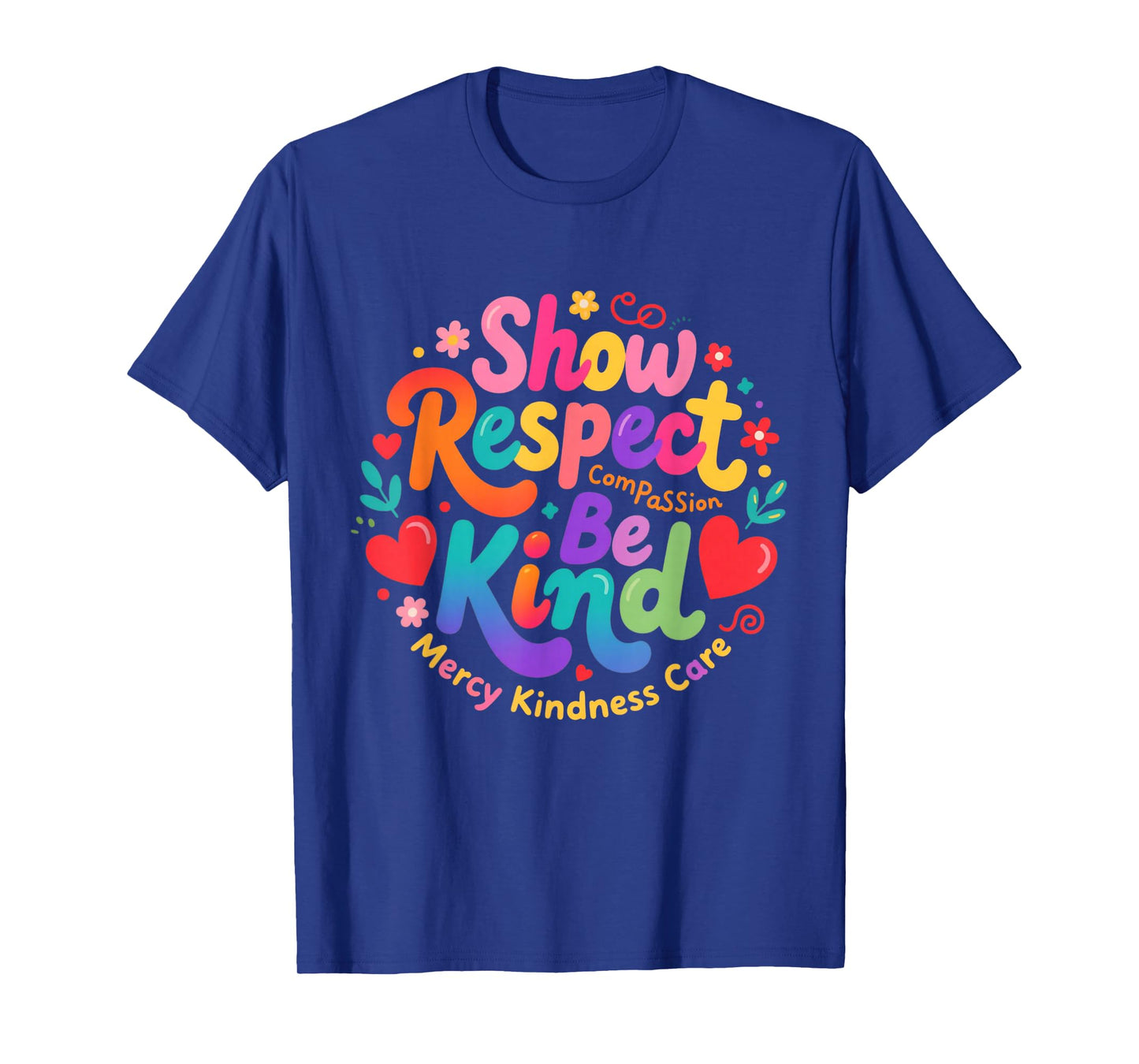 Be Kind Show Respect Compassion Mercy Kindness Care Saying T-Shirt