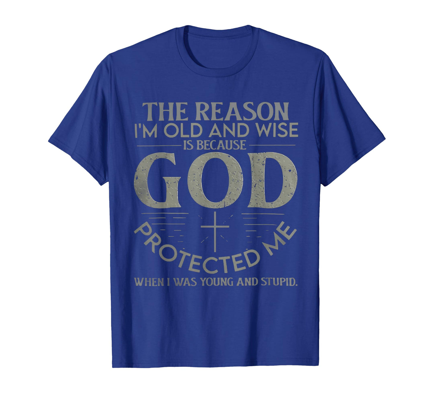 The Reason I'm Old And Wise Is Because God Protected Me T-Shirt