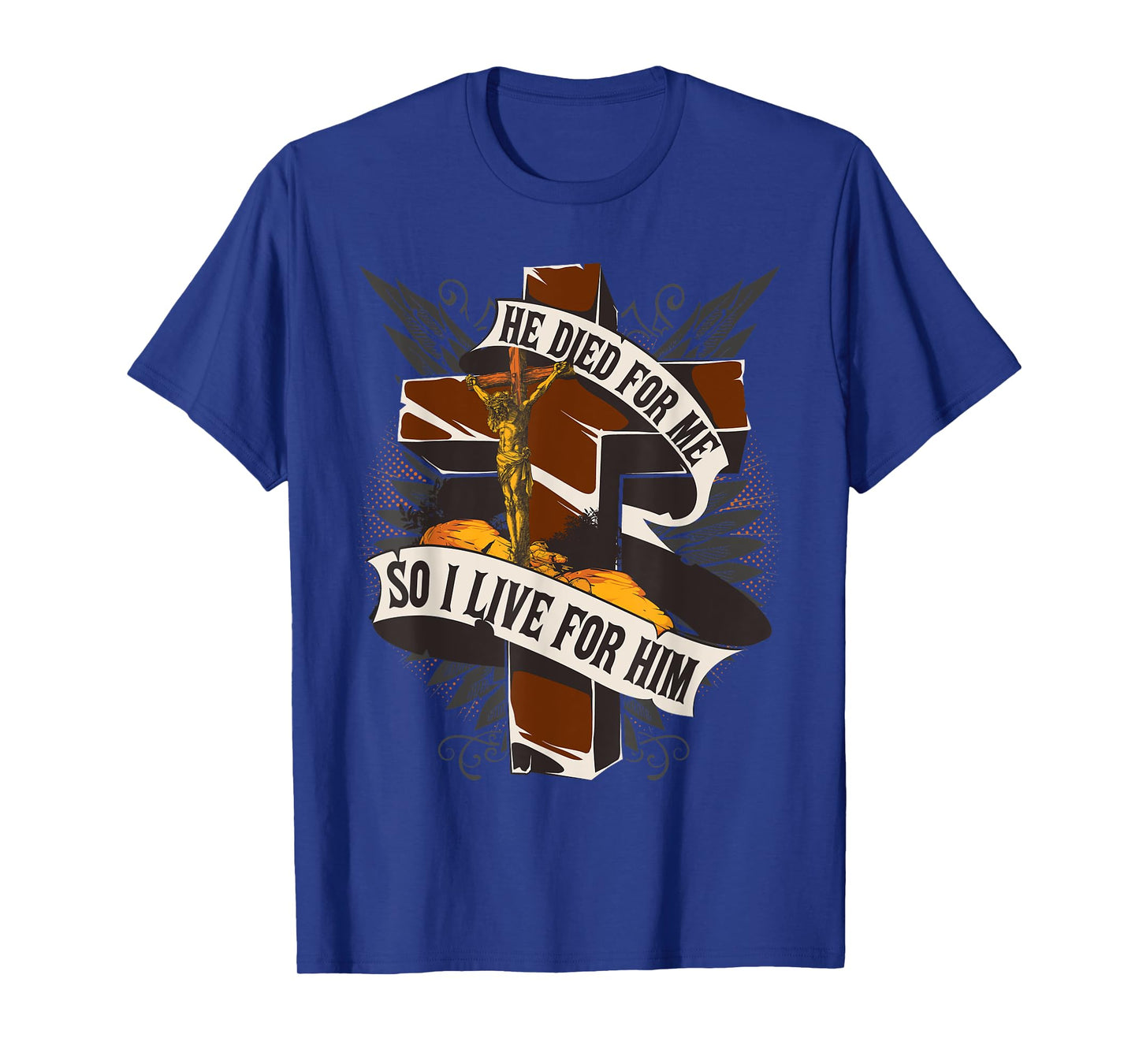 He Died For Me So I Live For Him - Christian Religious Bible T-Shirt