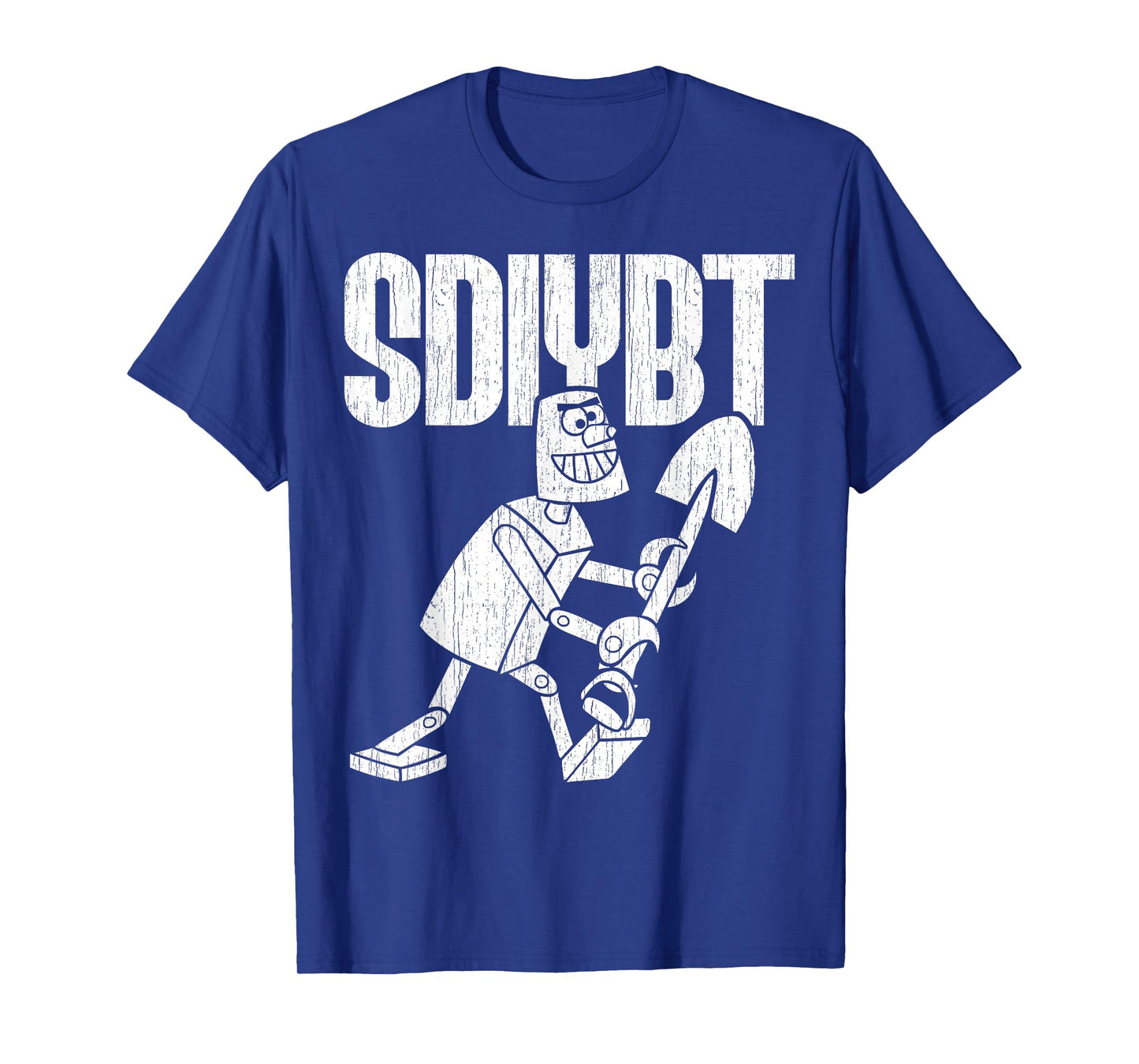 SDIYBT Robot Start Digging in Yo Butt Robot Tee Merch T-Shirt