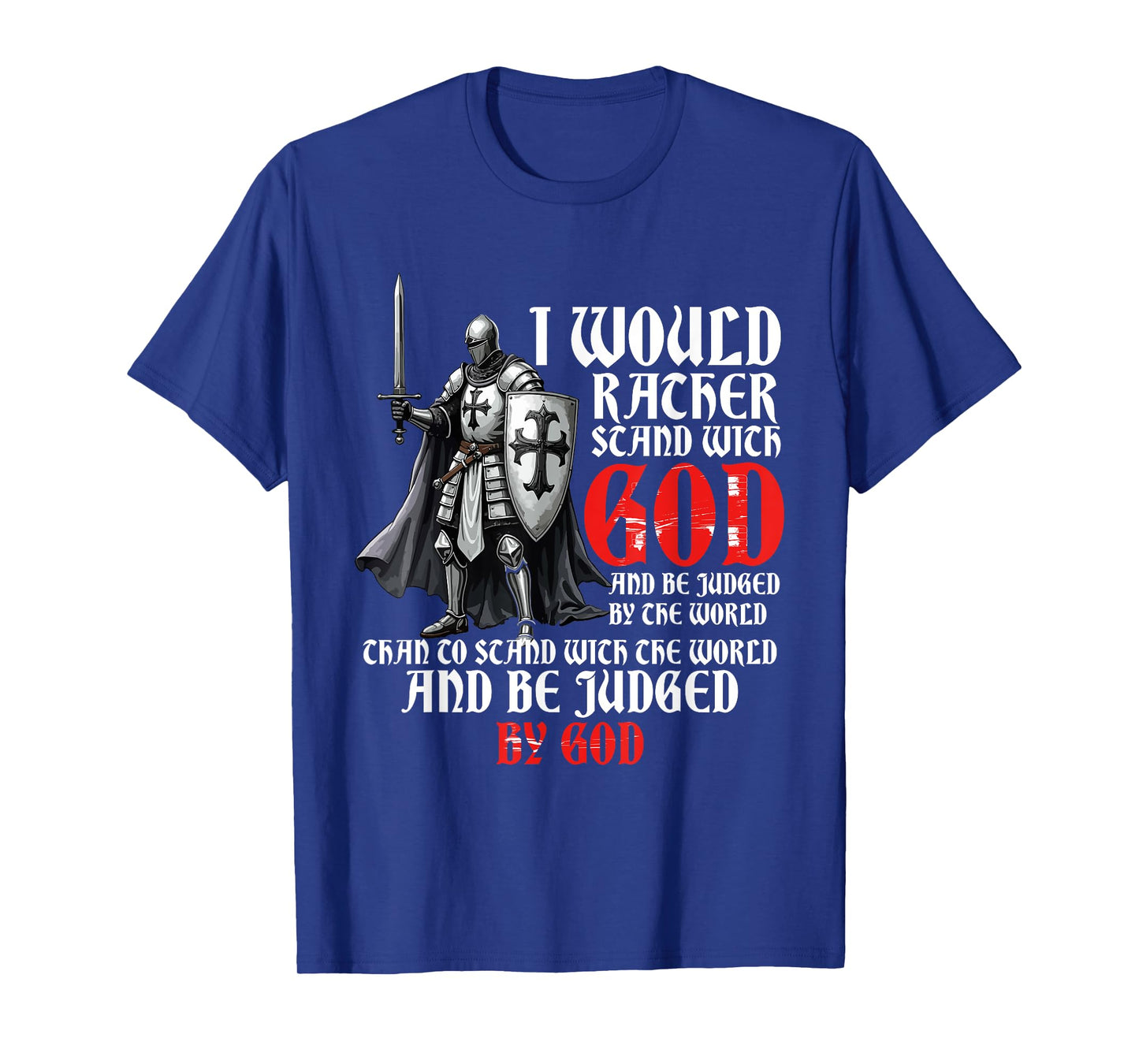 I Would Rather Stand With God, Faith In Jesus & Christian T-Shirt