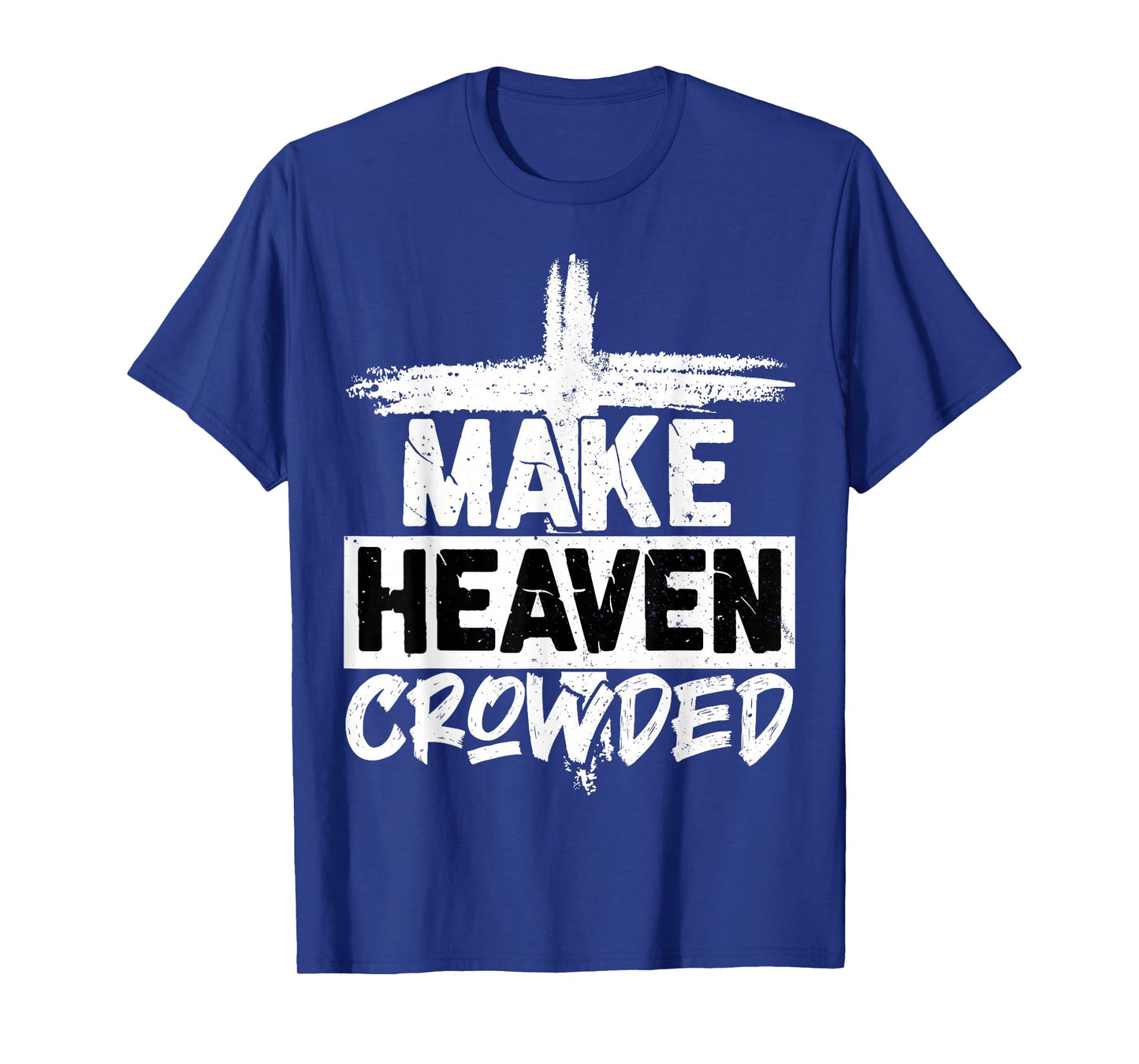 Make Heaven Crowded Cross - Minimalist Christian Religious T-Shirt