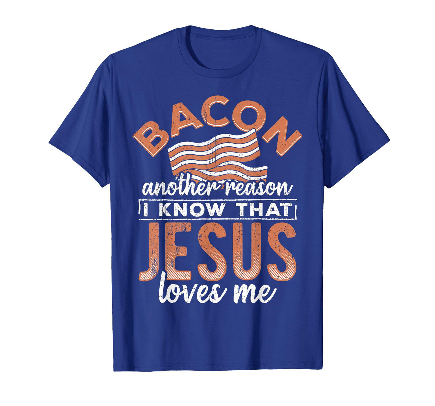 Bacon another reason i know Jesus loves me - food lover T-Shirt