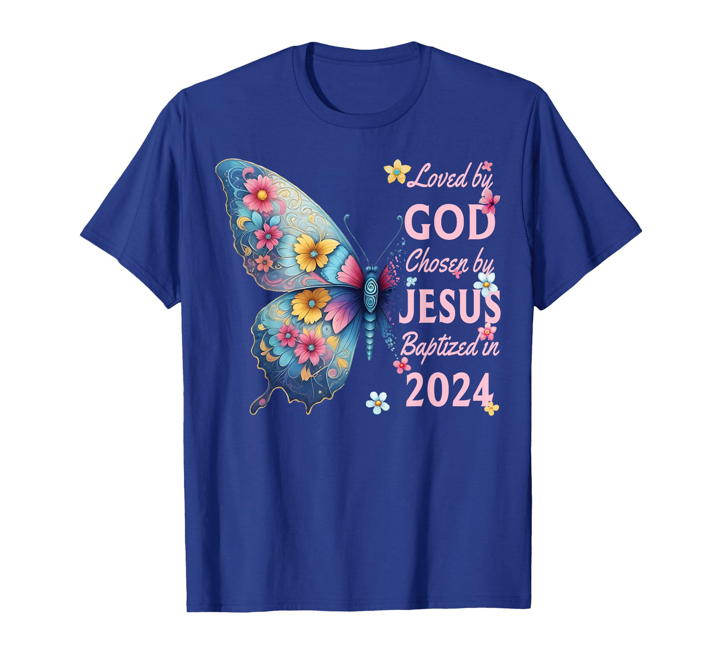 Loved By God Chosen By Jesus Baptized 2024 Butterfly Floral T-Shirt