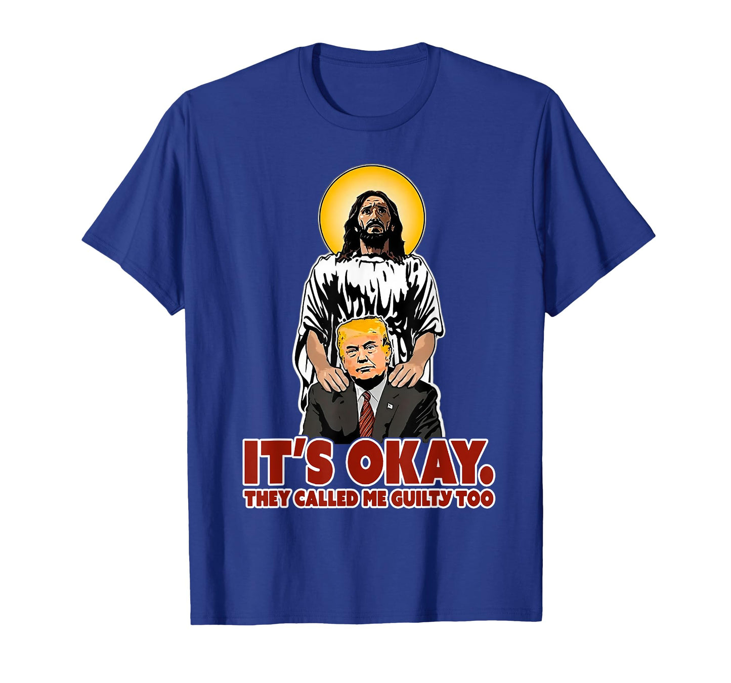 It's Okay They Called Me Guilty Too Funny Jesus Trump T-Shirt