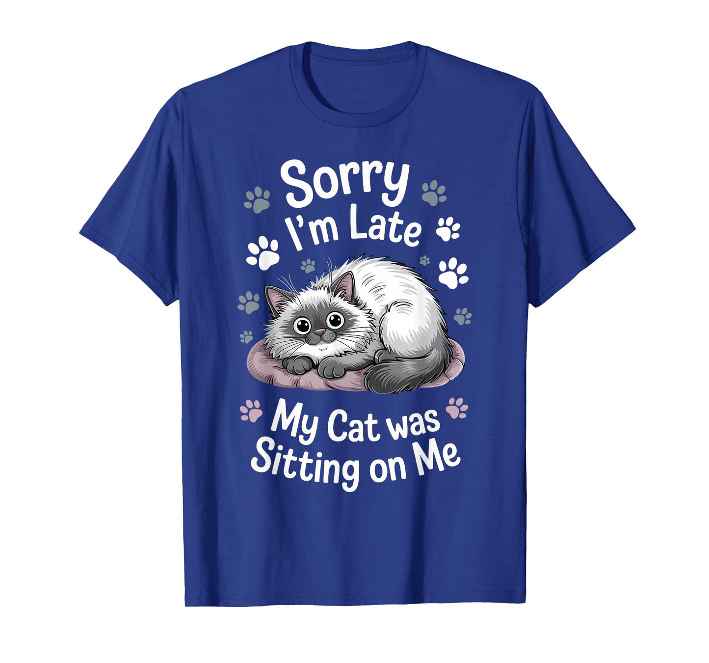Sorry I Am Late My Cat Was Sitting On Me Funny Cat Excuse T-Shirt