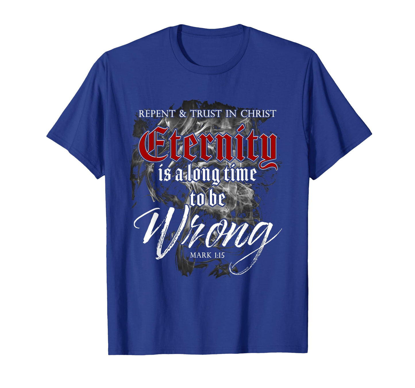 Evangelism Faith Gospel: Eternity is a Long Time to Be Wrong T-Shirt