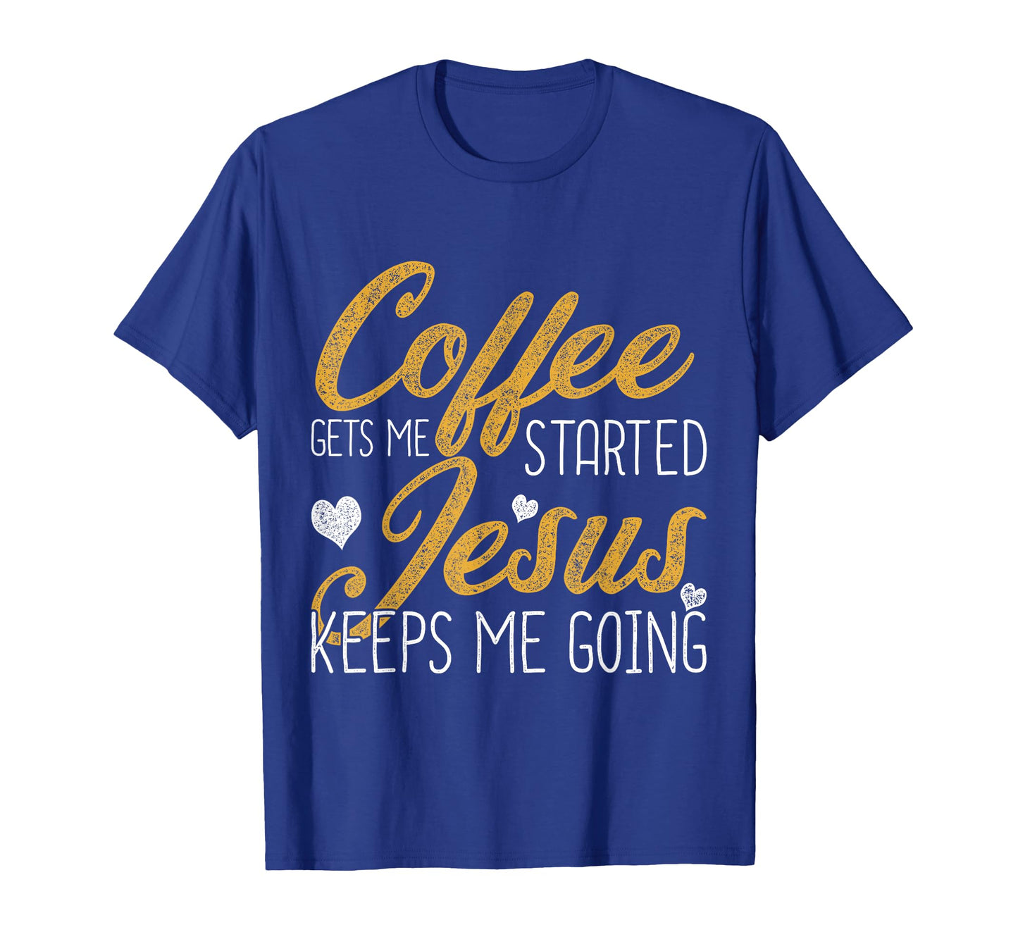 Coffee Gets Me Started Jesus Keeps Me Going Jesus T-Shirt
