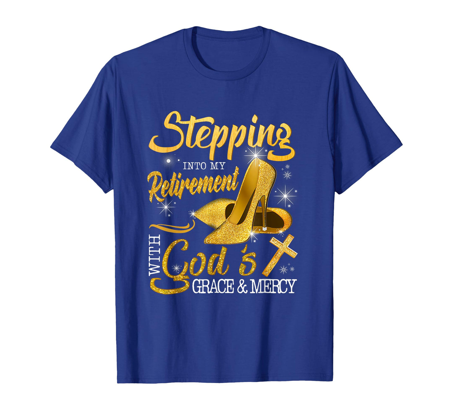 Stepping Into My Retirement With God's Grace And Mercy T-Shirt