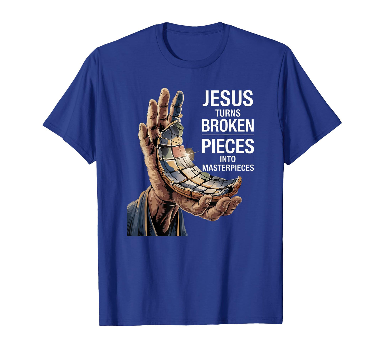 Jesus Turns Broken Pieces Into Masterpieces T-Shirt