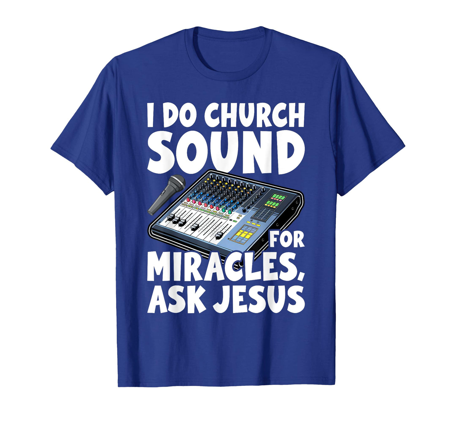 I Do Church Sound For Miracles Ask Jesus Audio Tech Funny T-Shirt