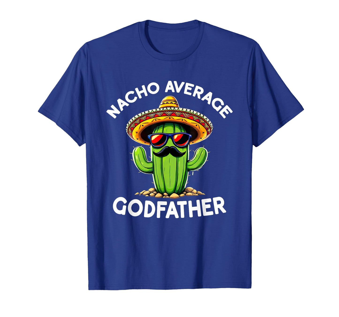 Nacho Average Godfather | Uncle Godfather Funny Sarcastic T-Shirt