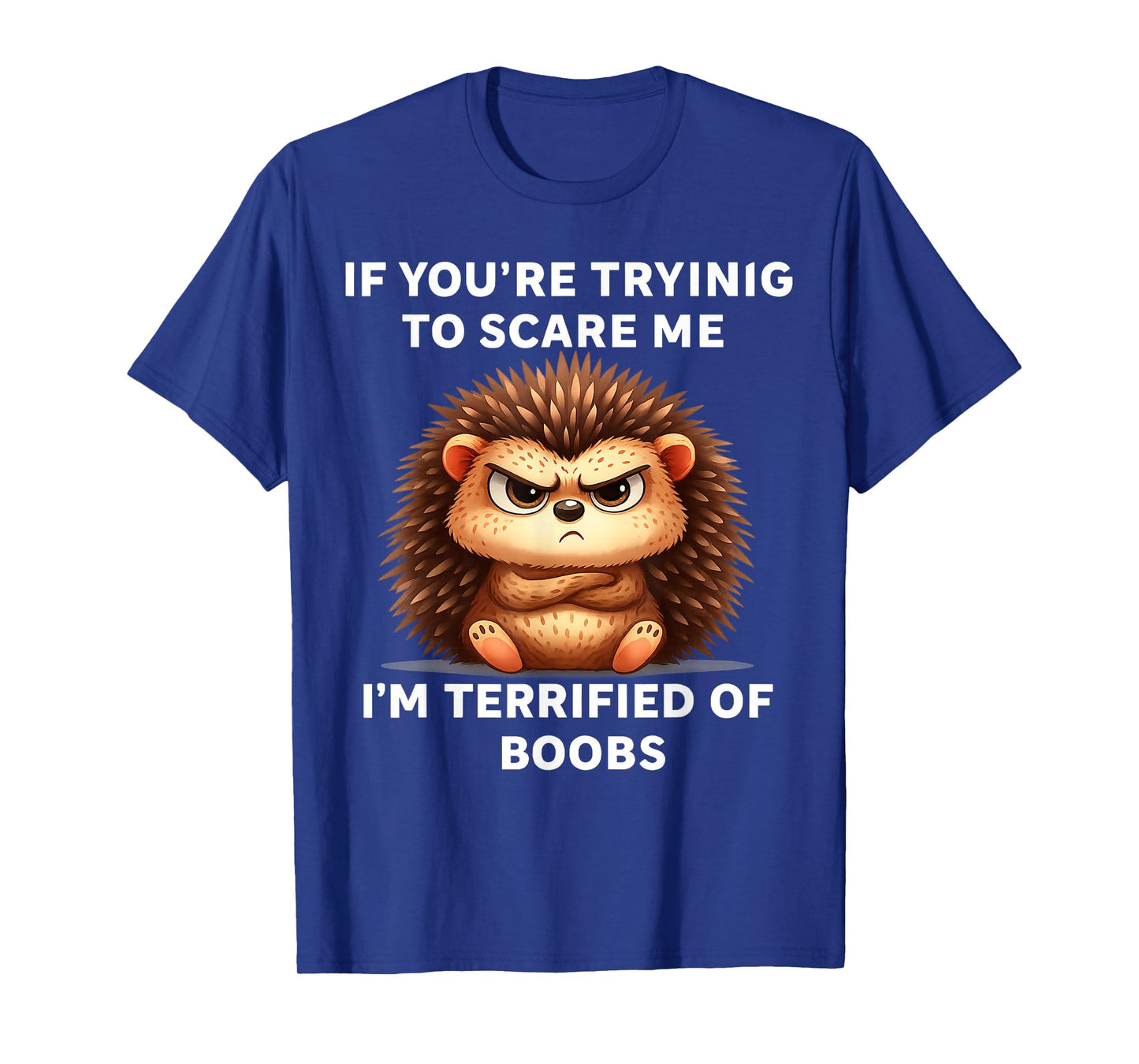 If You're Trying Scare Me I'm Terrified Boobs T-Shirt