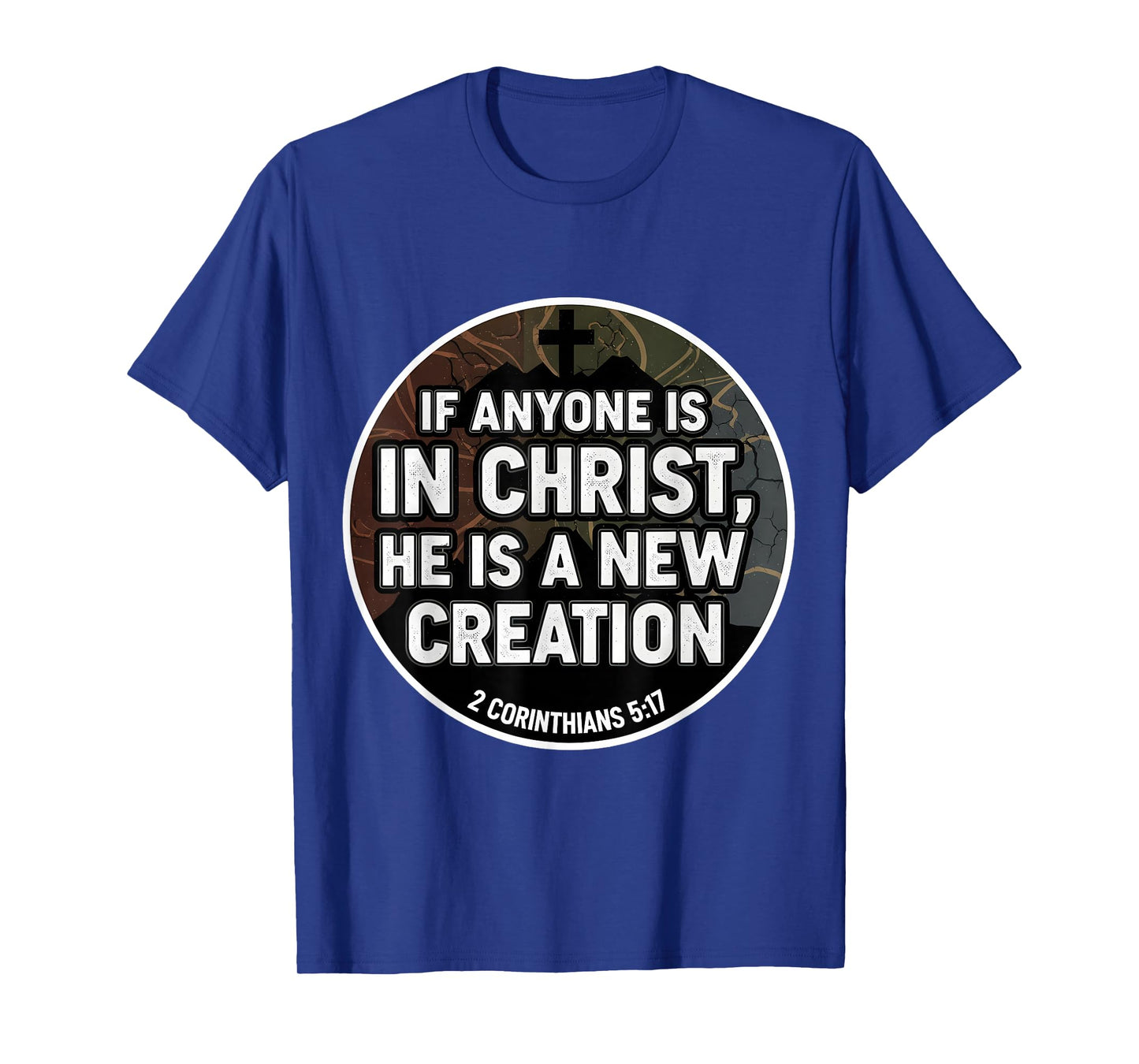 Christian Verse If Anyone is in Christ He is A New Creation T-Shirt