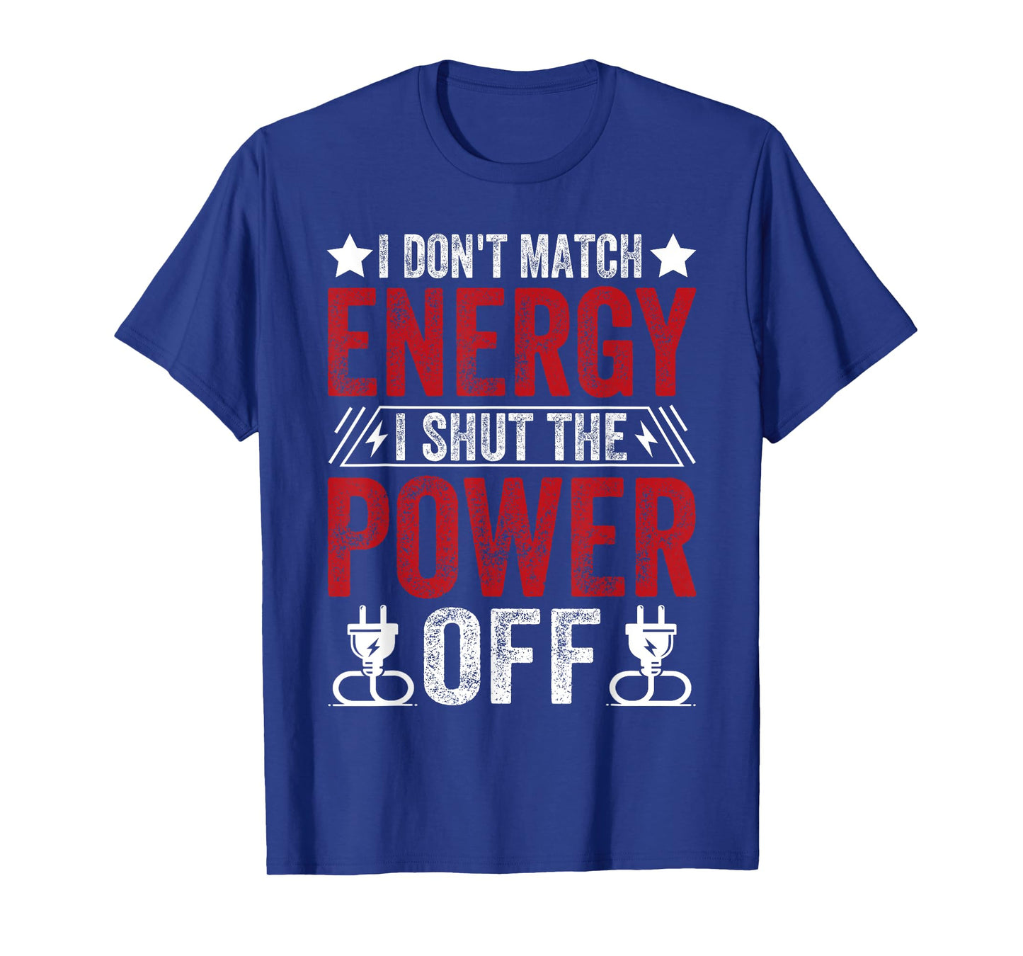 Funny I Don’t Match Energy, I Shut the Power Off Sarcastic T-Shirt