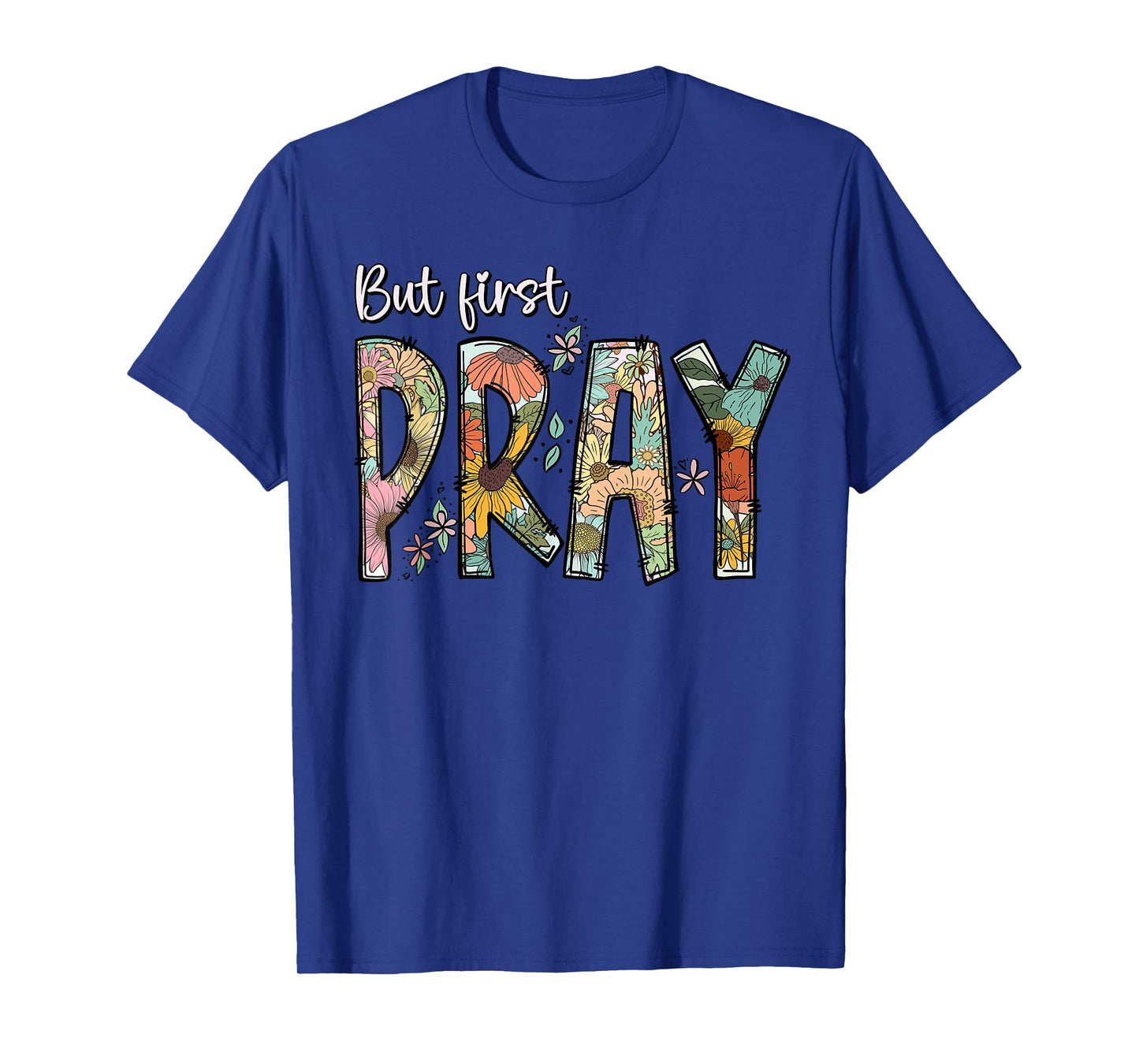 But First Pray Design Faithful Christian Prayer T-Shirt