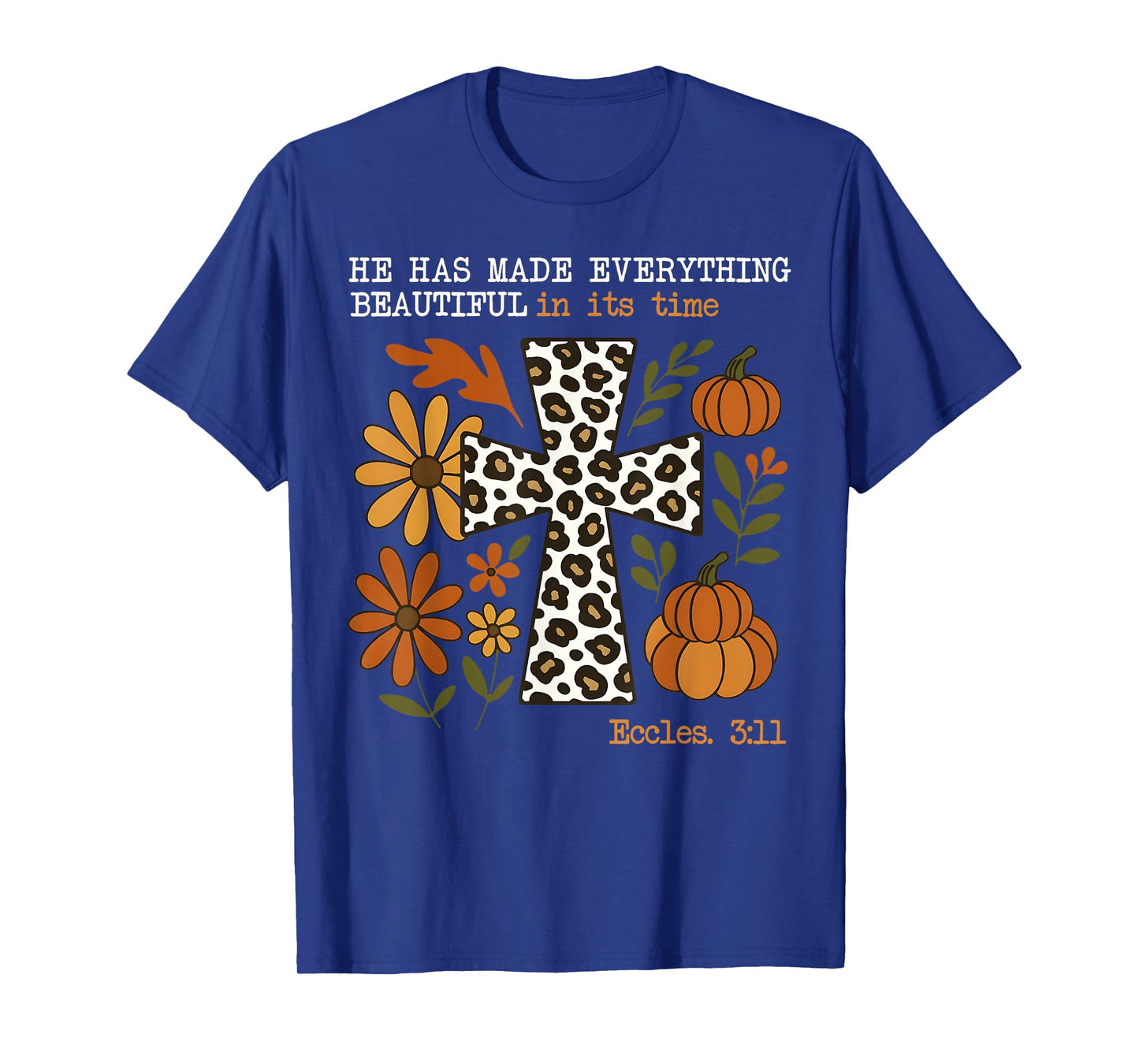 He has Made Everything Beautiful in its time Christian Fall T-Shirt