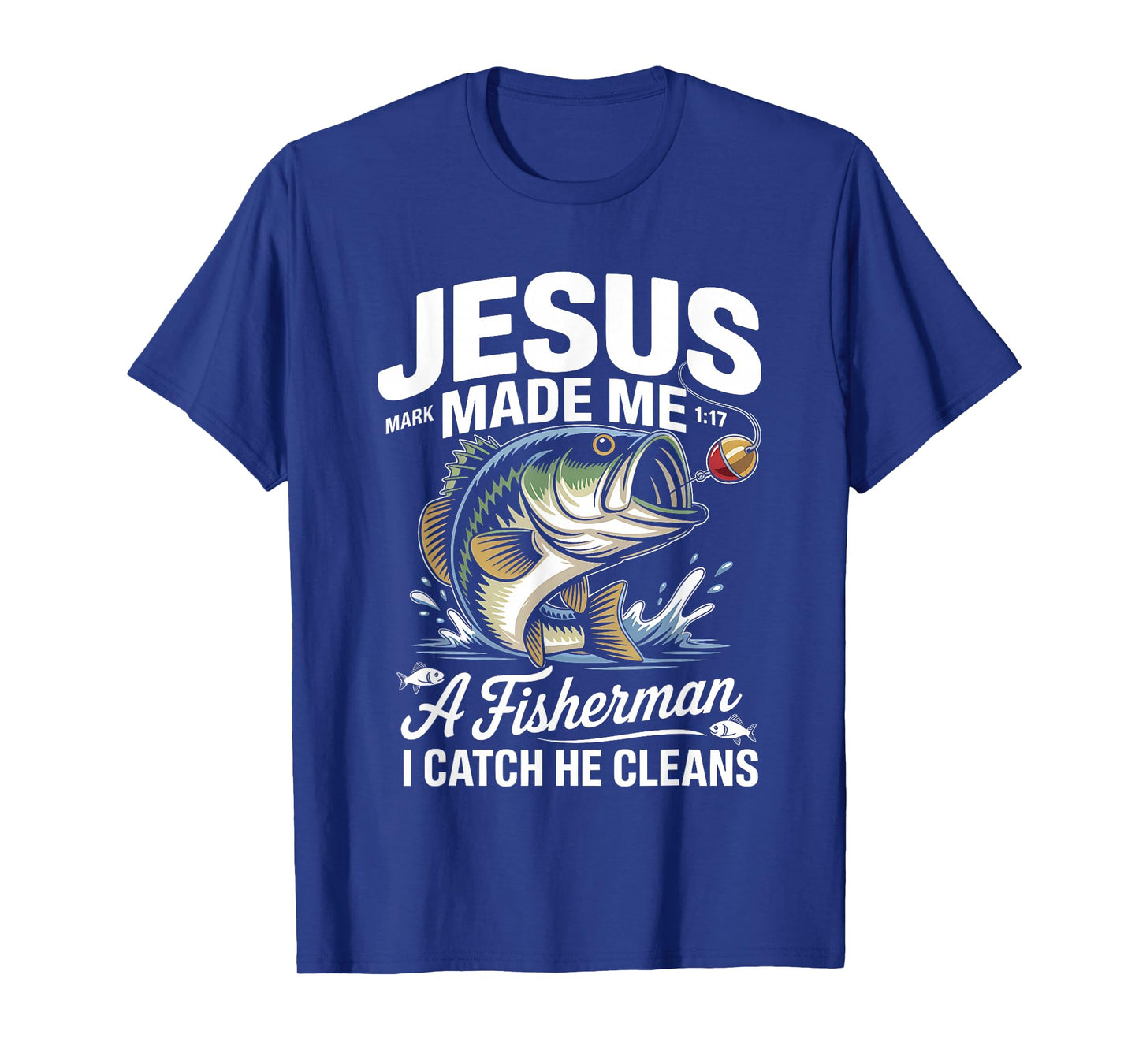 Jesus Made Me a Fisherman I Catch He Cleans Christian Bible T-Shirt