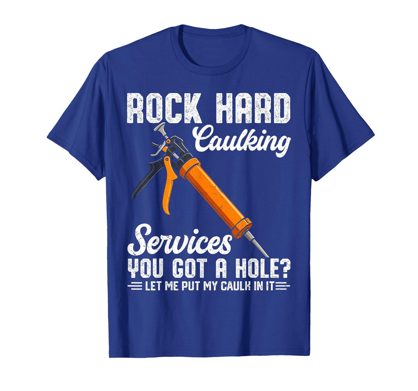 Rock Hard Caulking Services Funny Saying Adult Humor Men T-Shirt