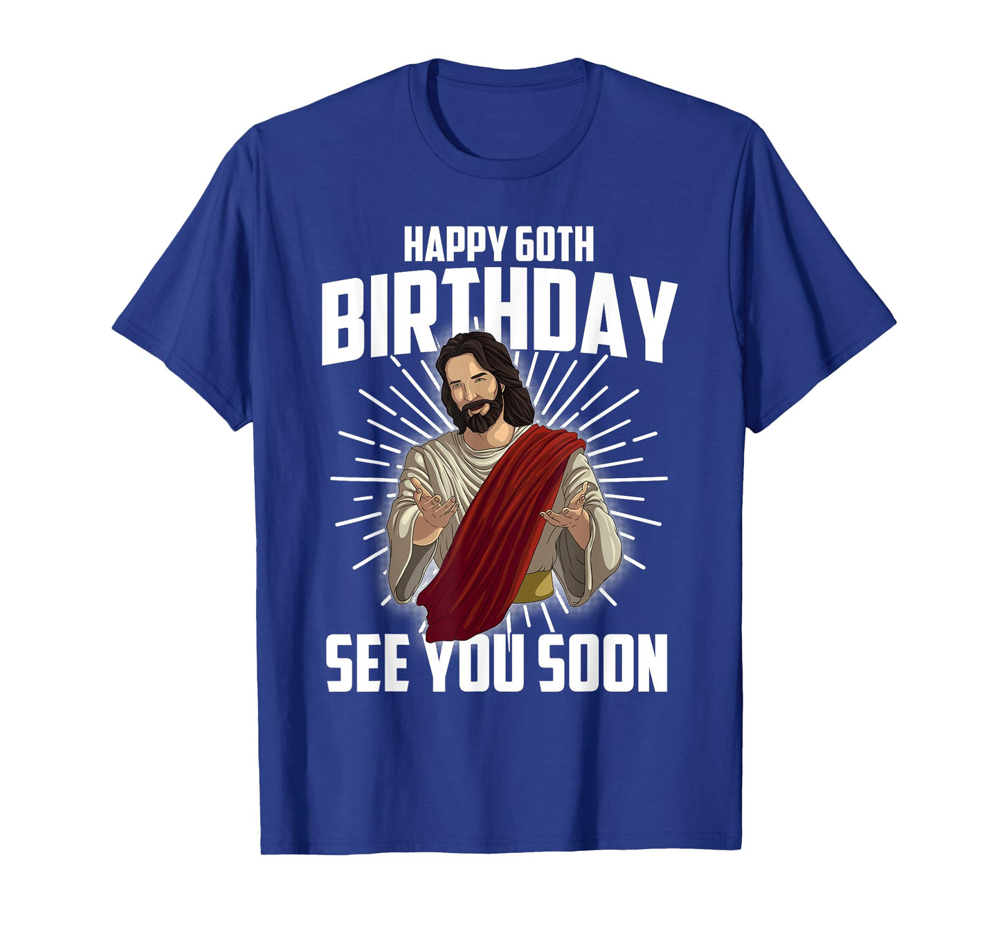 Cool Happy 60th Birthday Gift Funny Jesus See You Soon Gag T-Shirt