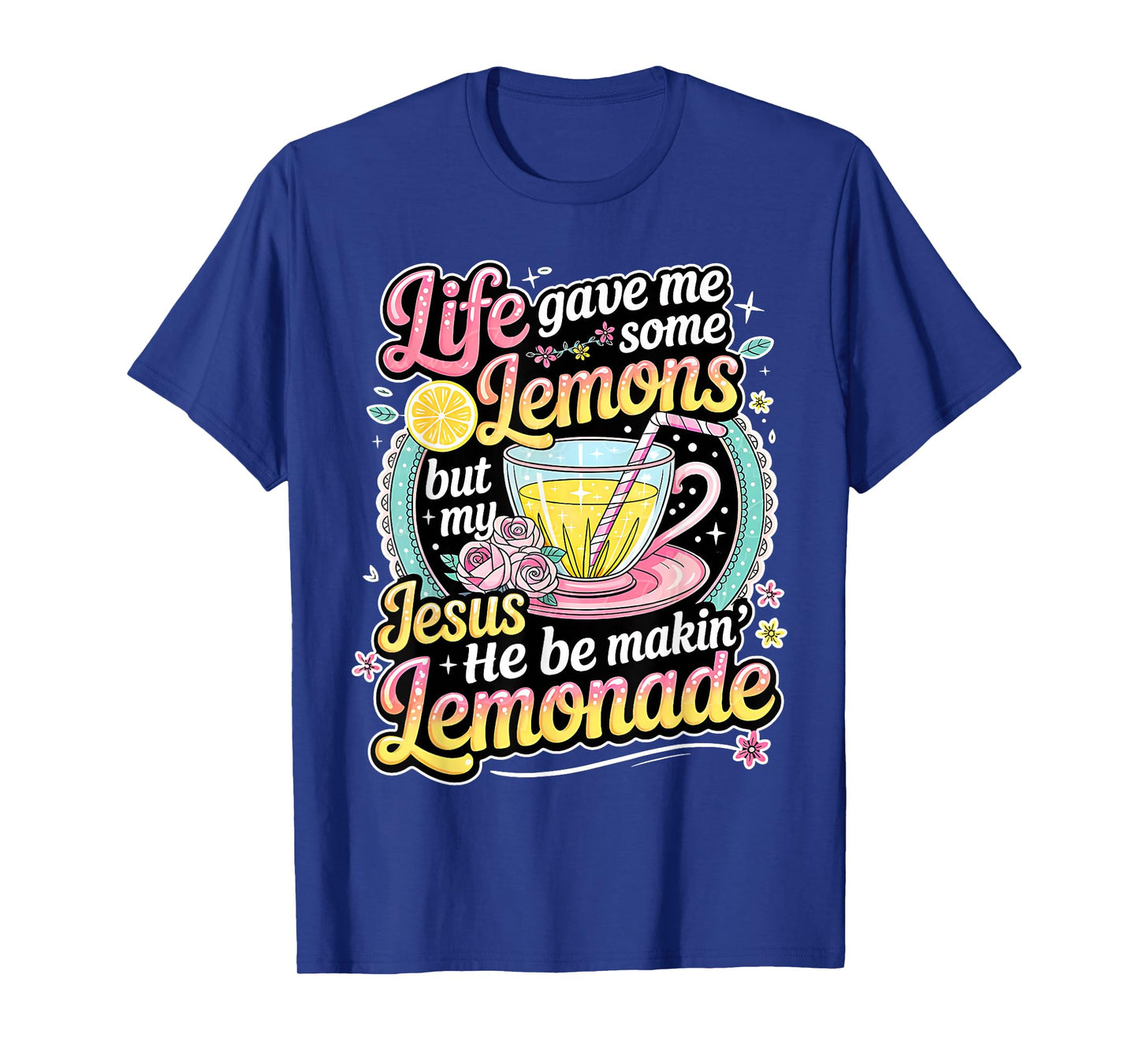 Life Gave Me Some Lemons But My Jesus He Be Making Lemonade T-Shirt