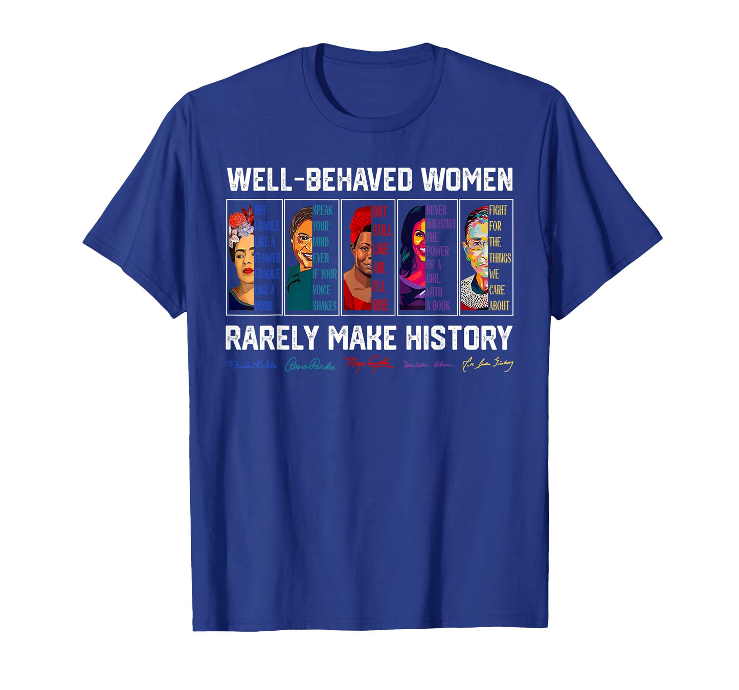 Well Behaved Women Rarely Make History Female Empowerment T-Shirt