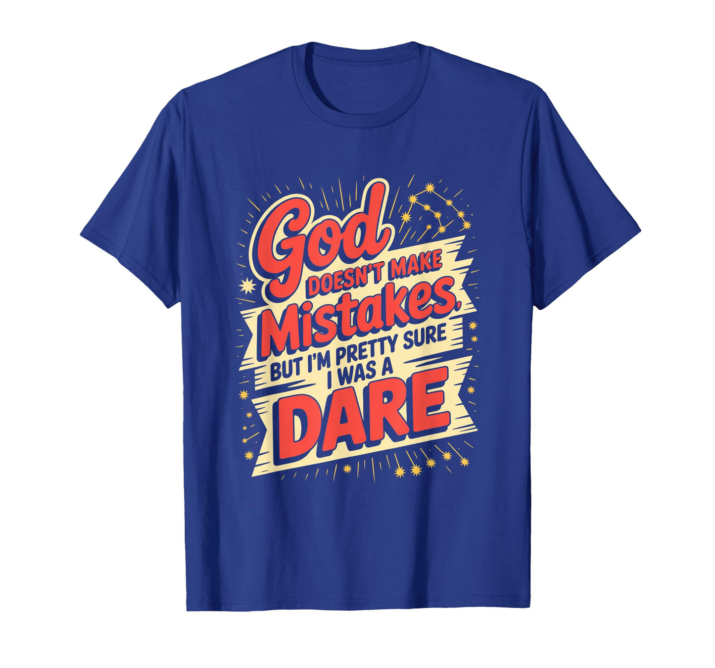 God Doesn't Make Mistakes Humor Dare T-Shirt