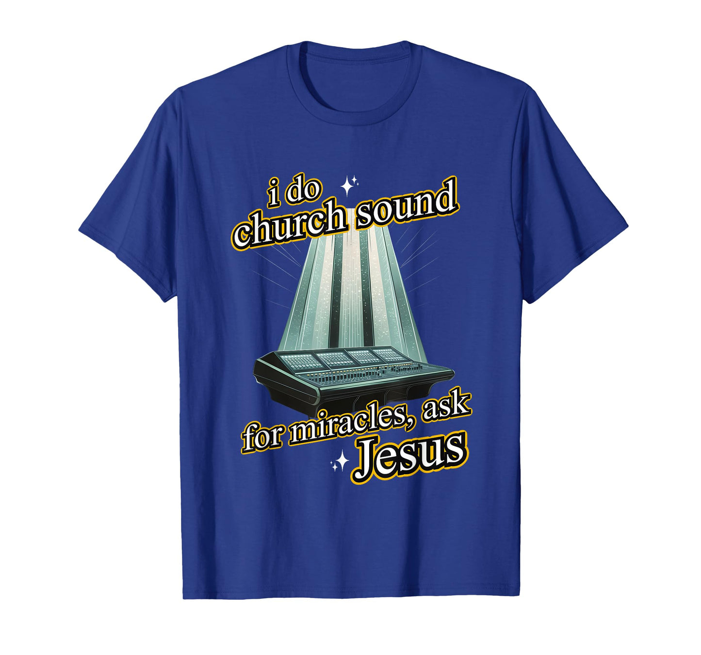 I Do Church Sound For Miracles Ask Jesus Audio Tech Meme T-Shirt