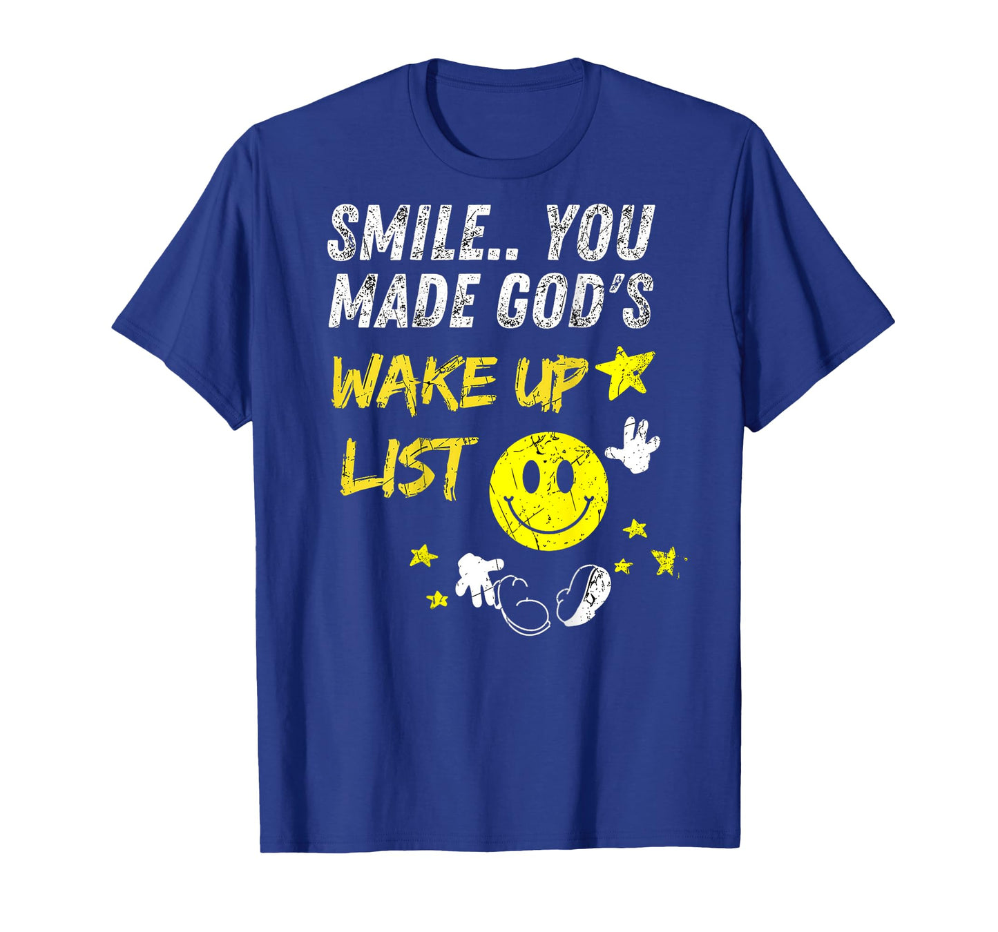 Smile You Made God's Wake Up List | on the back T-Shirt