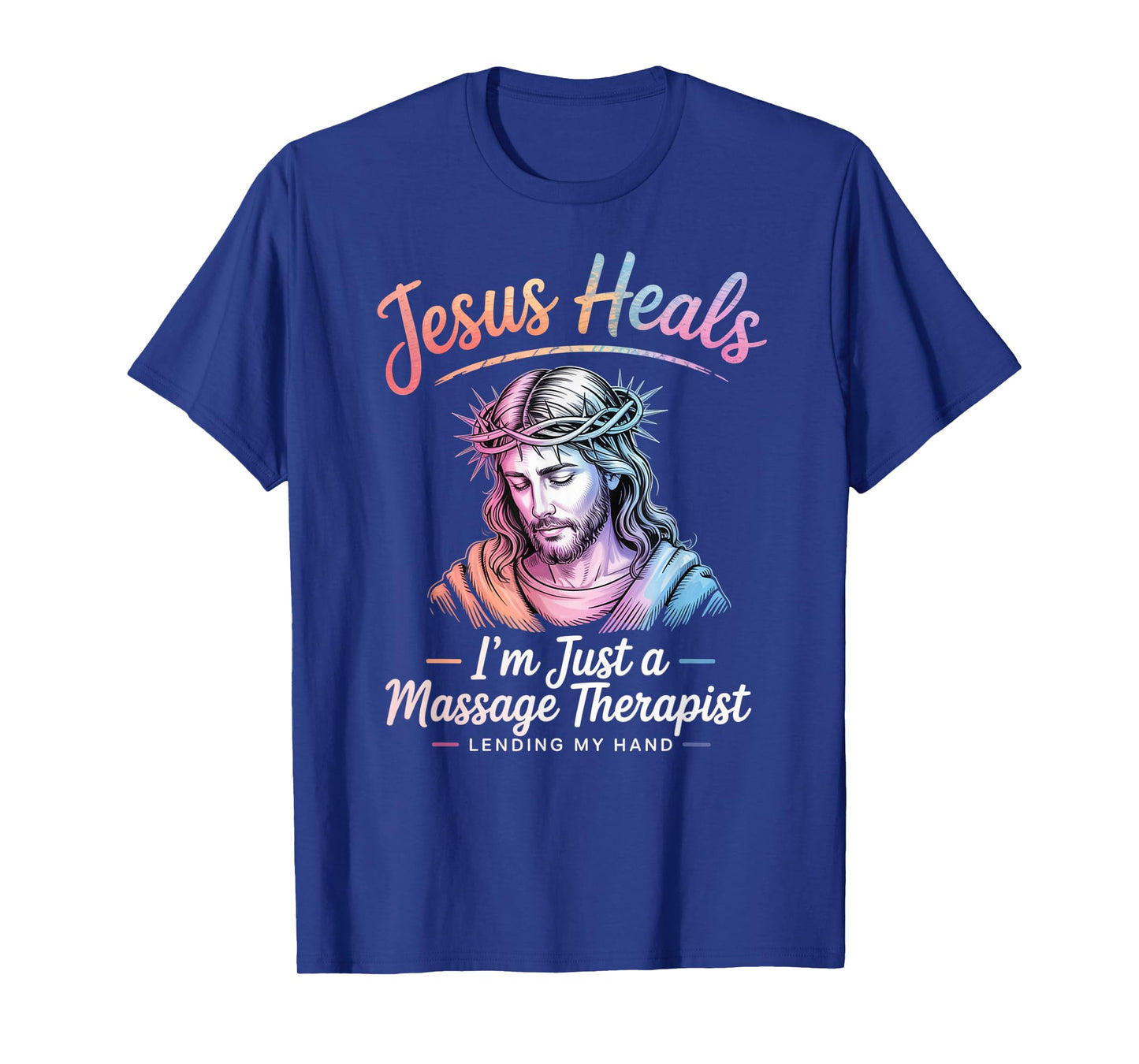 Jesus Heals I Am Just A Massage Therapist Lending My Hand T-Shirt