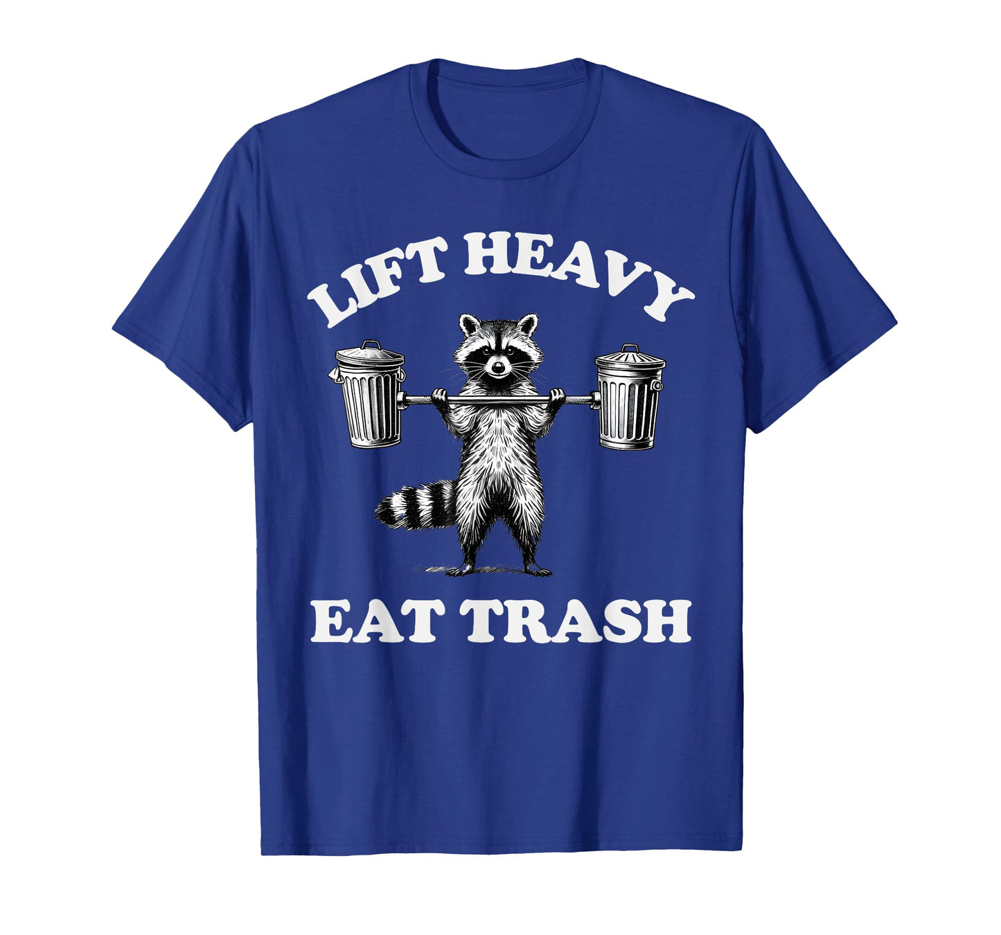 Lift Heavy Eat Trash Weight Lifting Funny Workout Gym T-Shirt