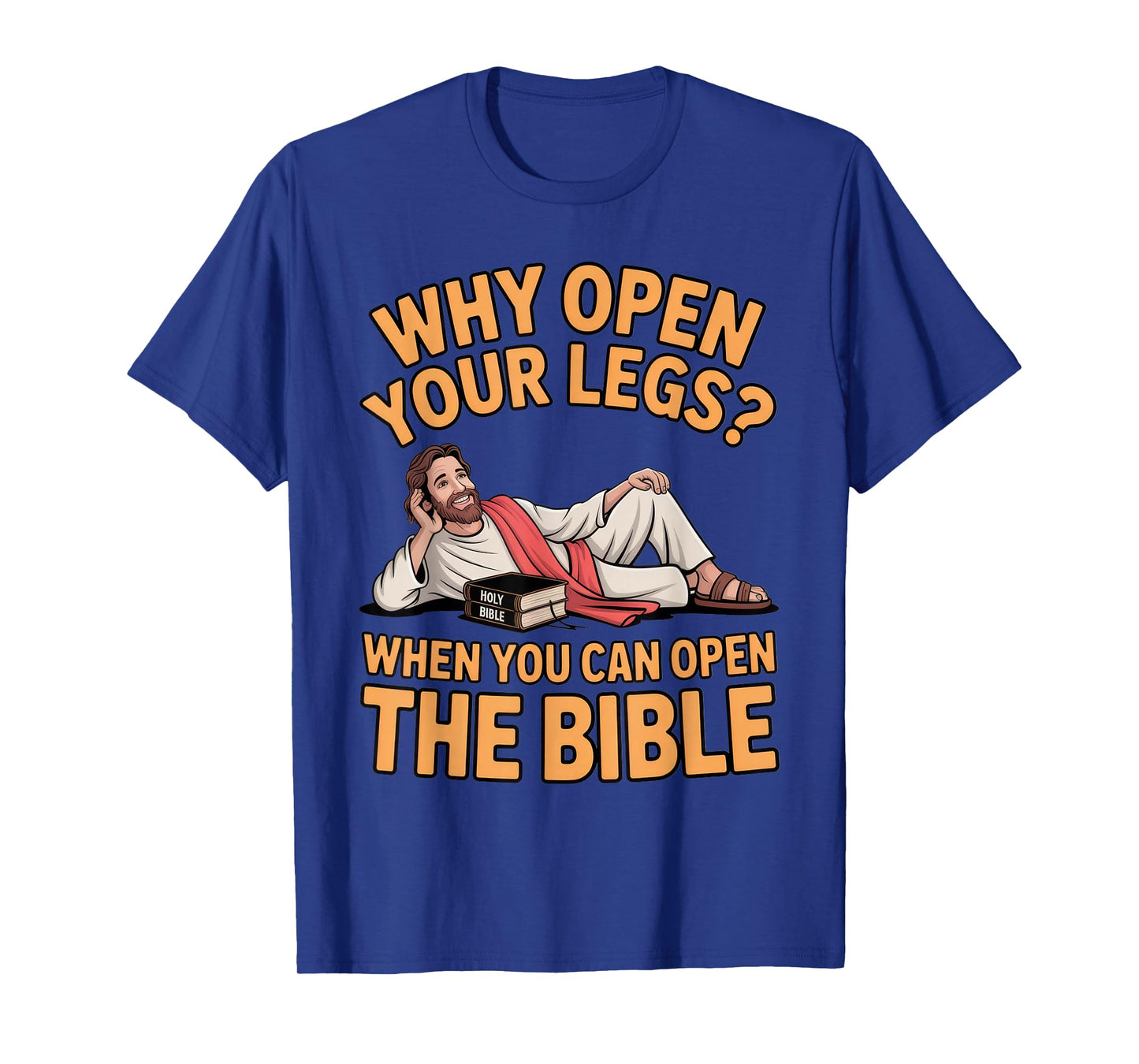 Why Open Your Legs? Bible Humor for Religious Events T-Shirt
