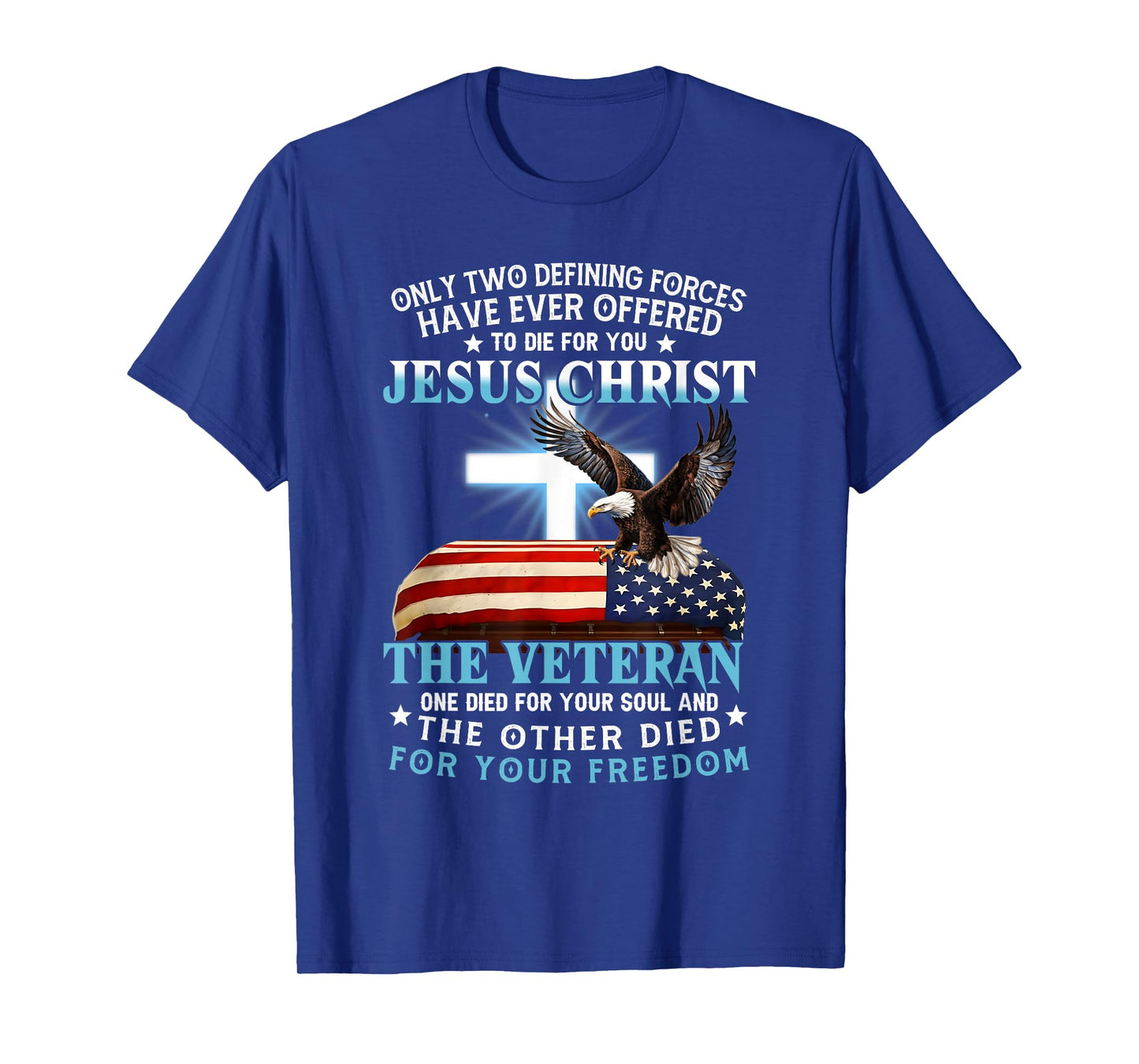Only Two Defining Forces Jesus Christ Veteran One Died T-Shirt