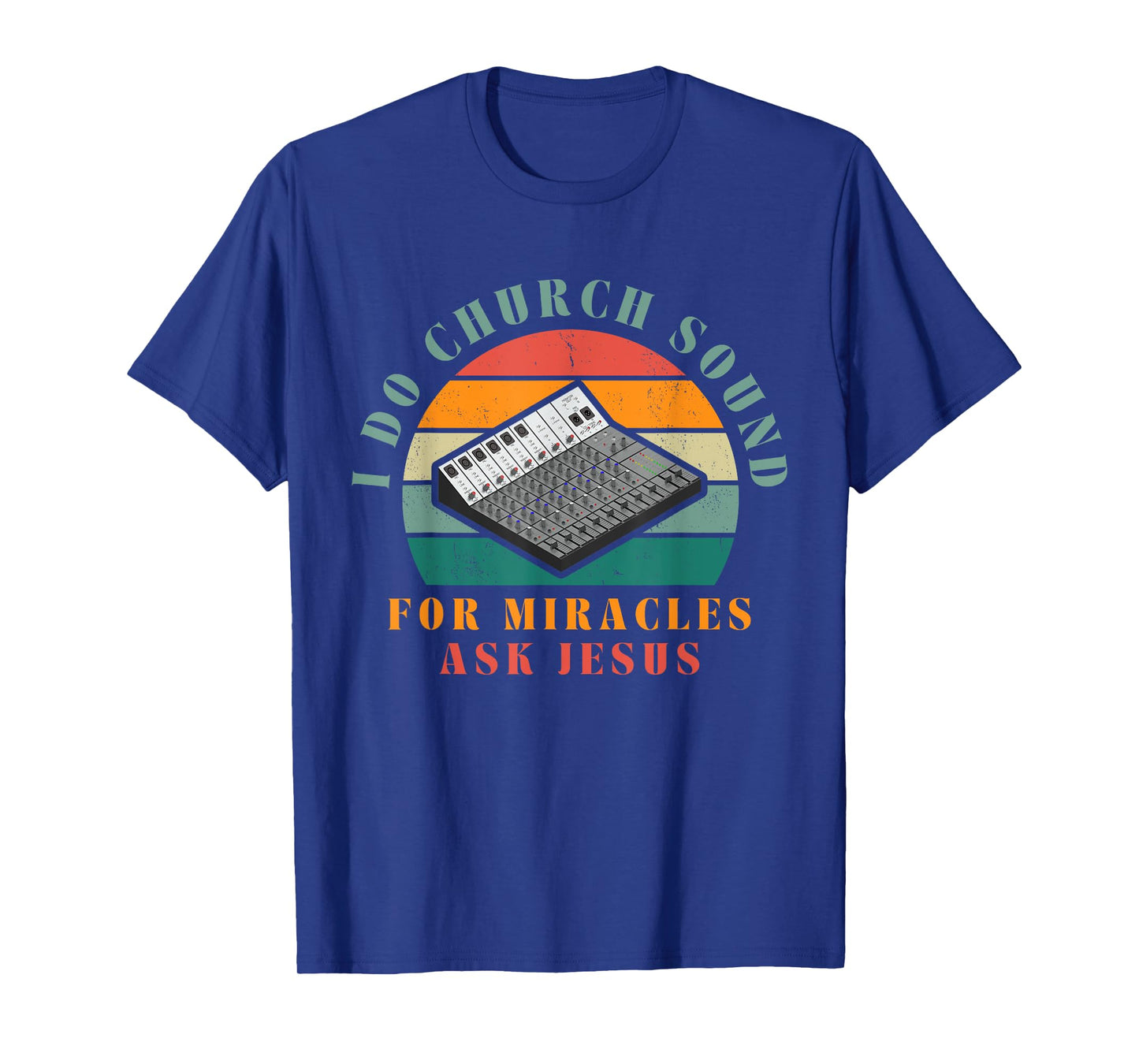 Funny I Do Church Sound For Miracles Ask Jesus Audio Tech T-Shirt