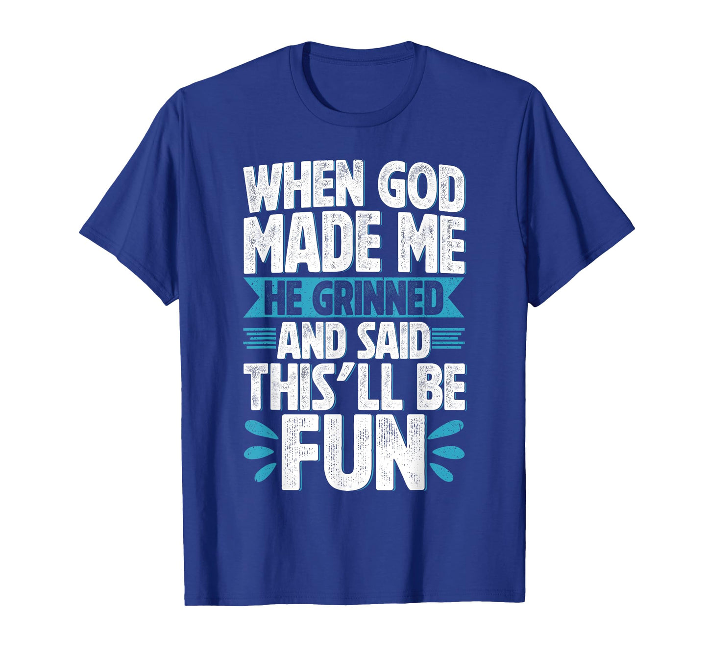 When God Made Me He Said This'll Be Funny Christian Quote T-Shirt