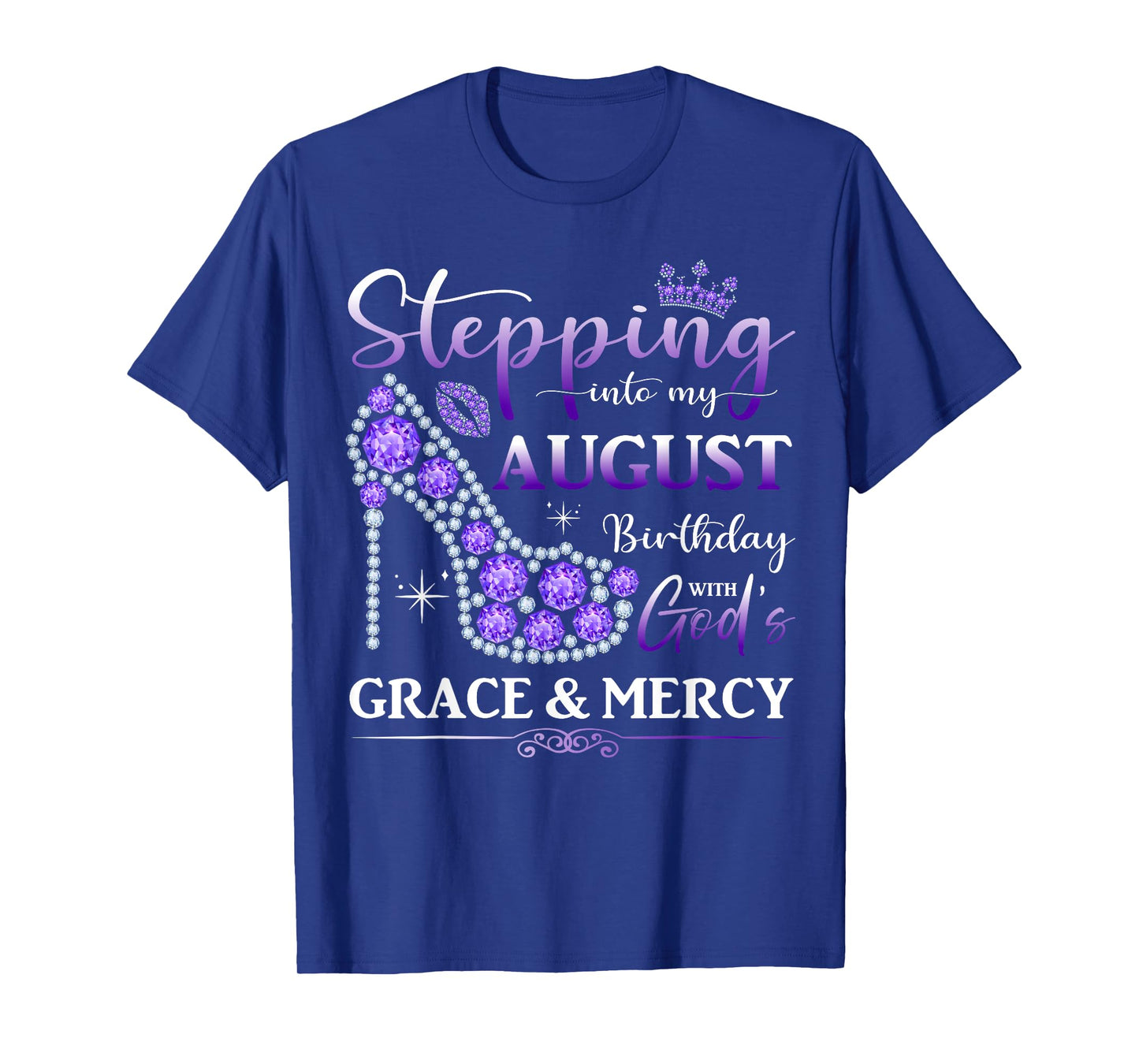 Stepping into My August Birthday With God's Grace And Mercy T-Shirt
