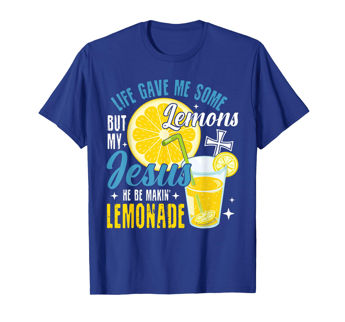 Life Gave Me Some Lemons But My Jesus He Be Making Lemonade T-Shirt