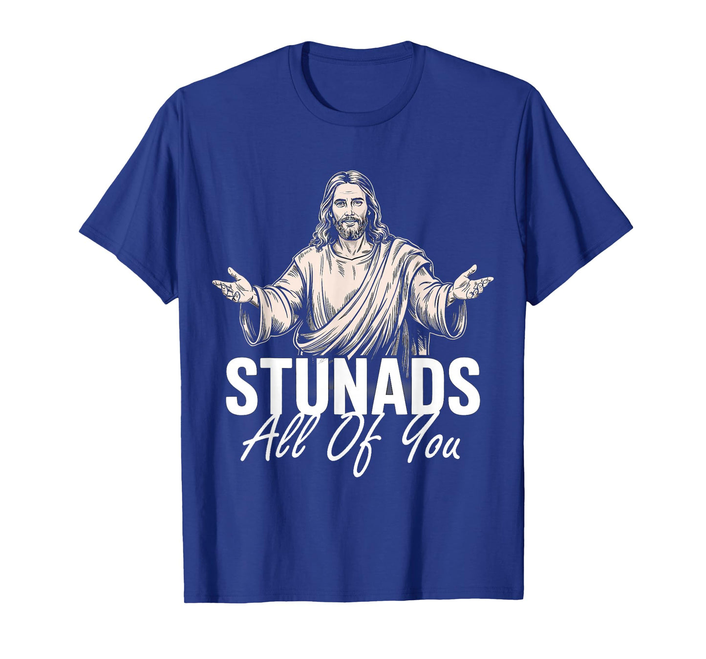 Stunads All Of You Funny Jesus Stunads All Of You Retro T-Shirt