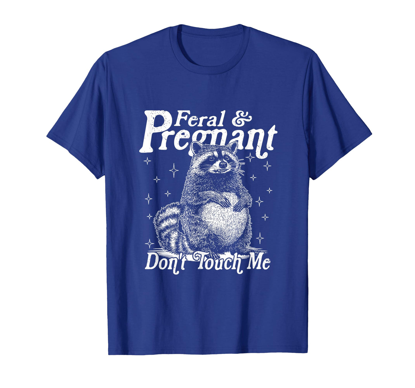 Feral And Pregnant Don't Touch Me, Funny Feral Raccoon Meme T-Shirt