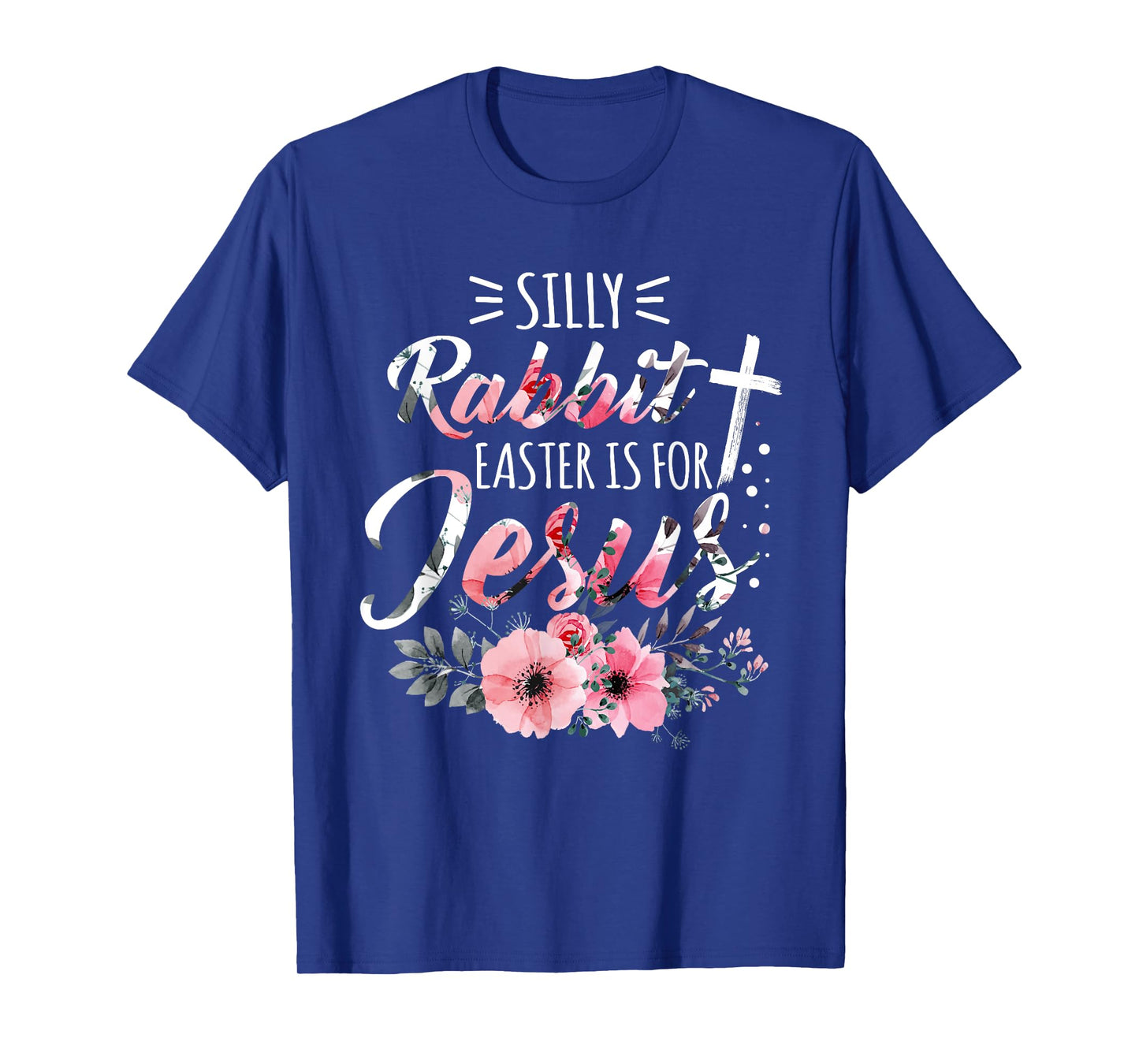 Silly Rabbit Easter Is For Jesus Christian Religious Flower T-Shirt