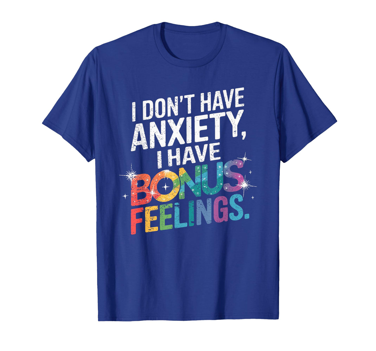 I don't have anxiety I have bonus feelings T-Shirt