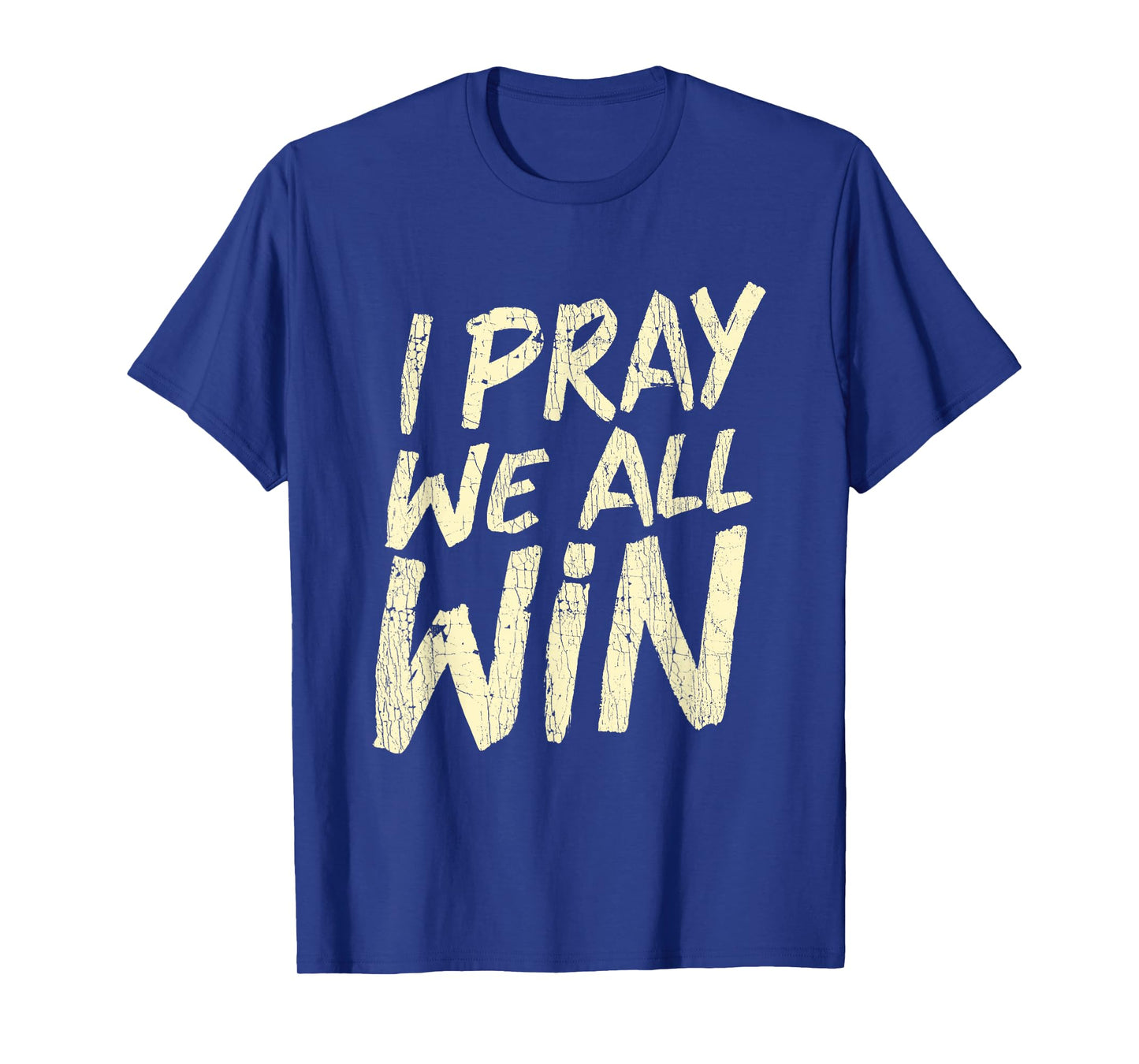 I Pray We All Win Prayer Inspiration Quote T-Shirt