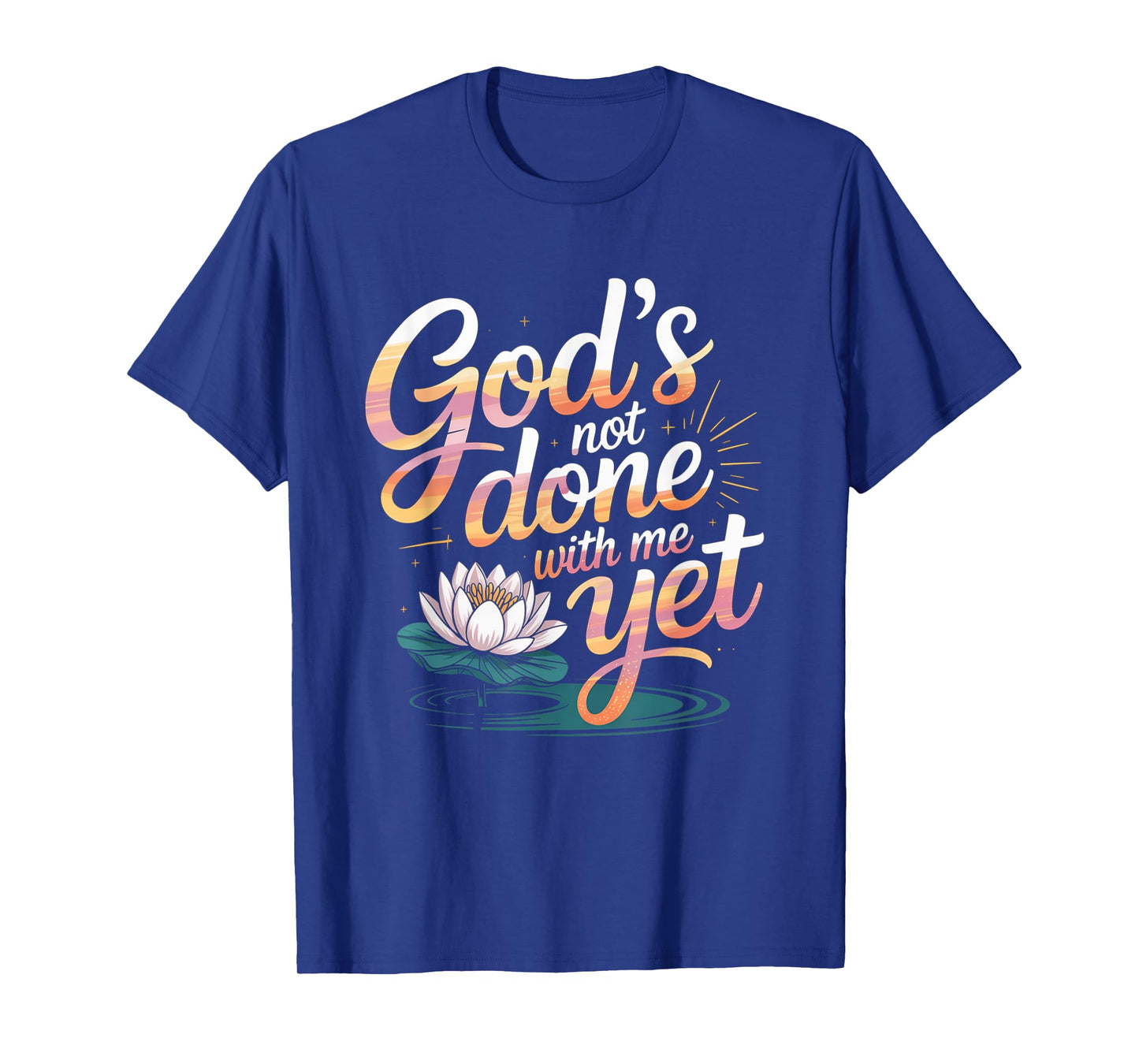 God's Not Done With Me Yet Faithful Spirit Tee T-Shirt