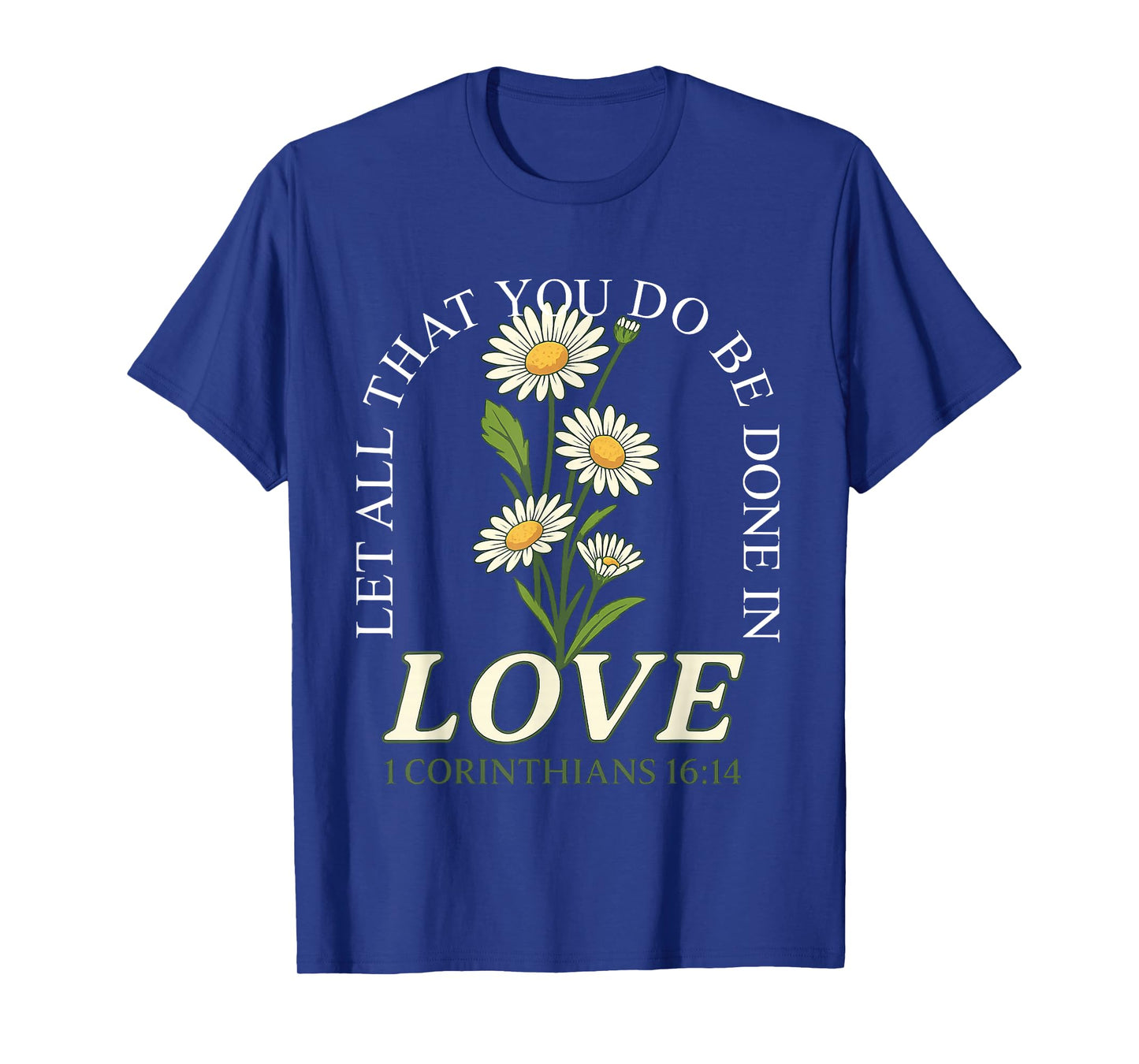 Let All That You Do Be Done In Love Daisy Flowers Christian T-Shirt