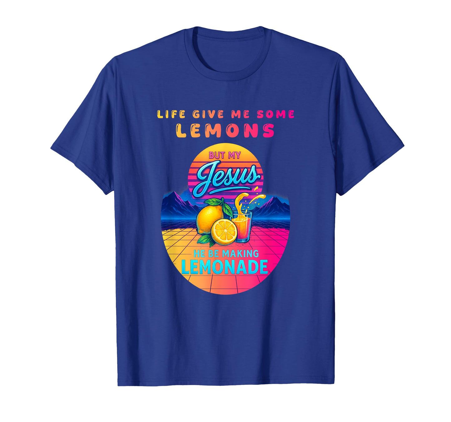 Life Gave Me Some Lemons But My Jesus He Be Making Lemonade T-Shirt
