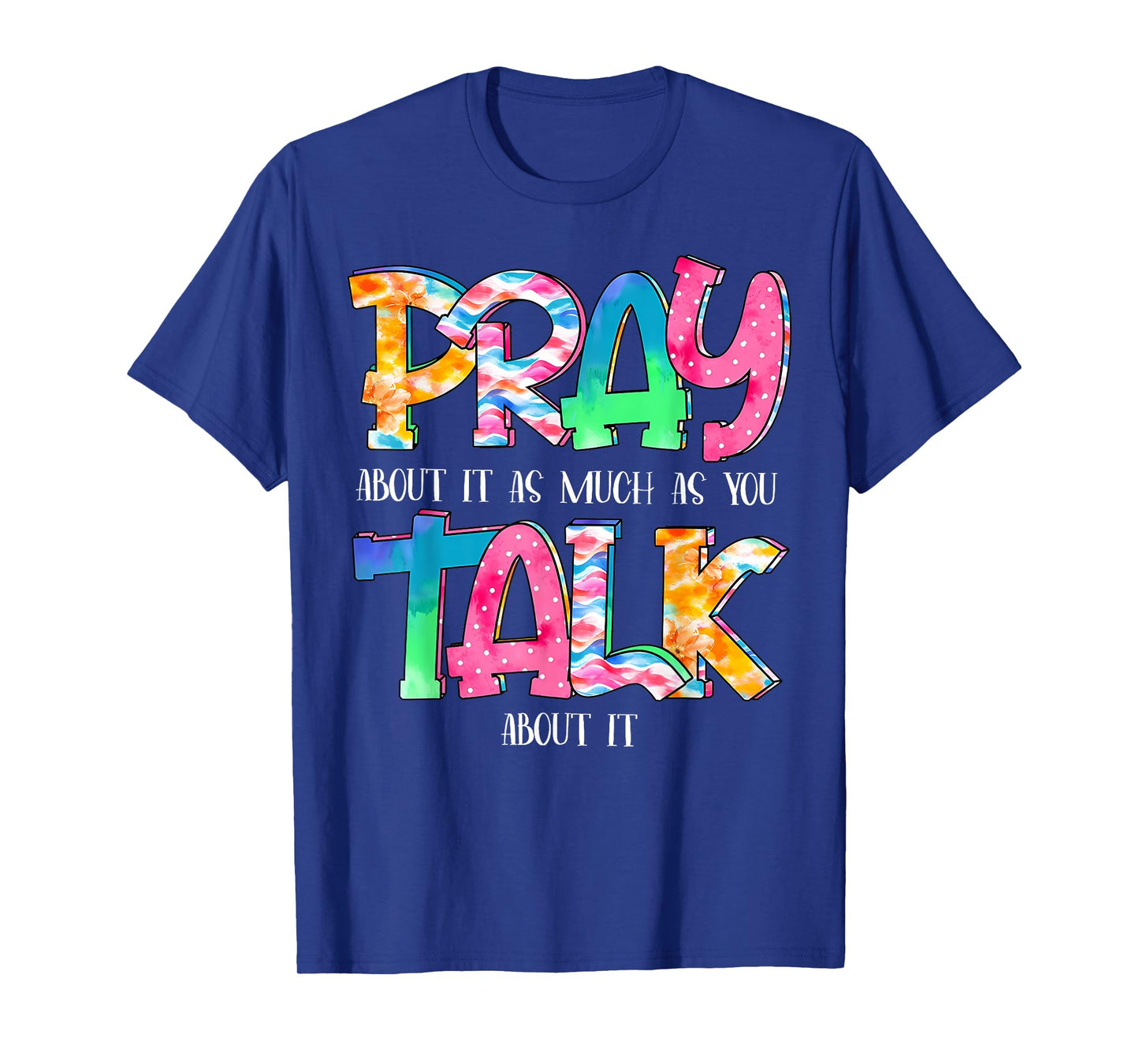 Pray About It As Much As You Talk About It Faith Christian T-Shirt