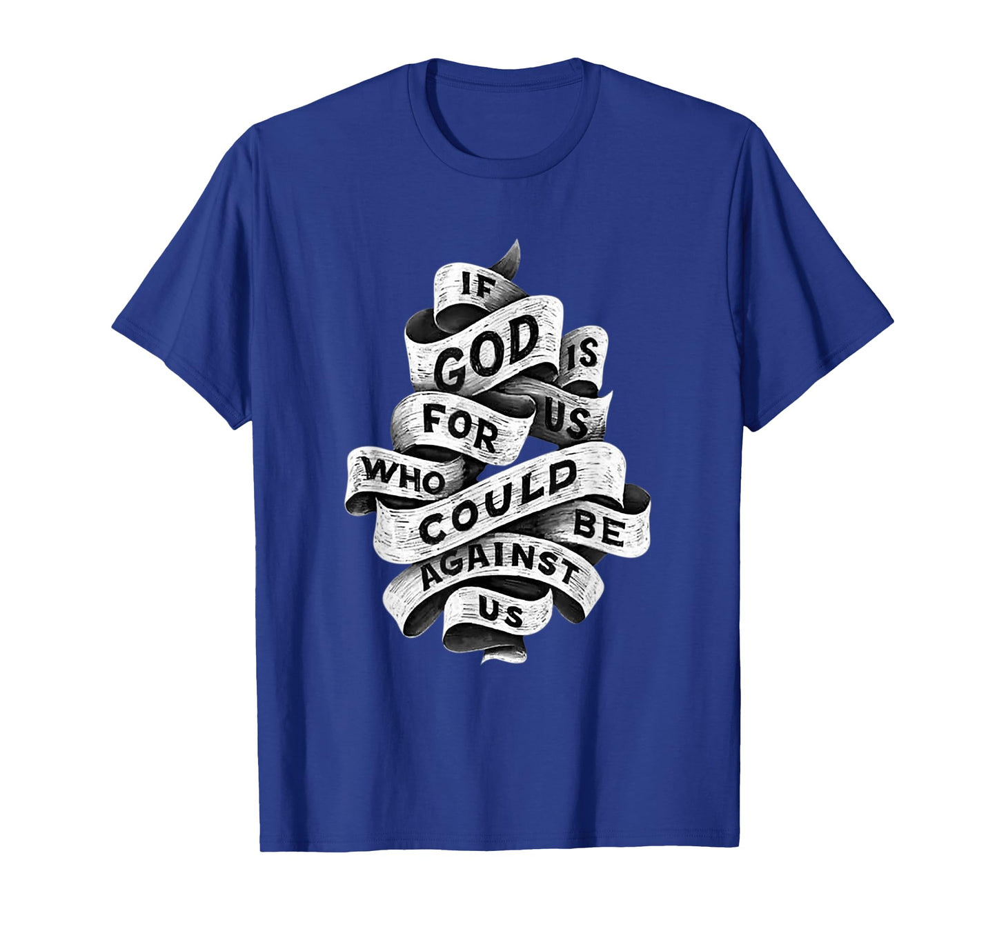If God is for us who Could be Against us T-Shirt