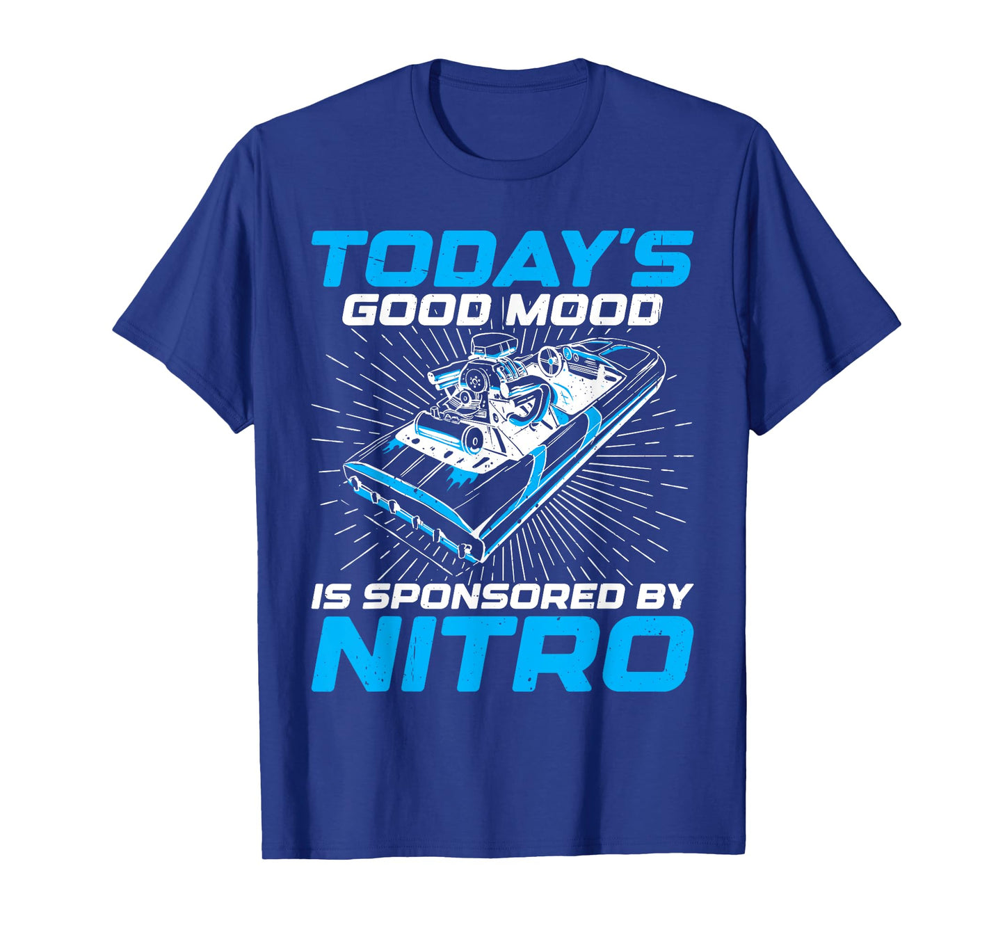 Good Mood Sponsored By Nitro For Drag Boat Racer T-Shirt