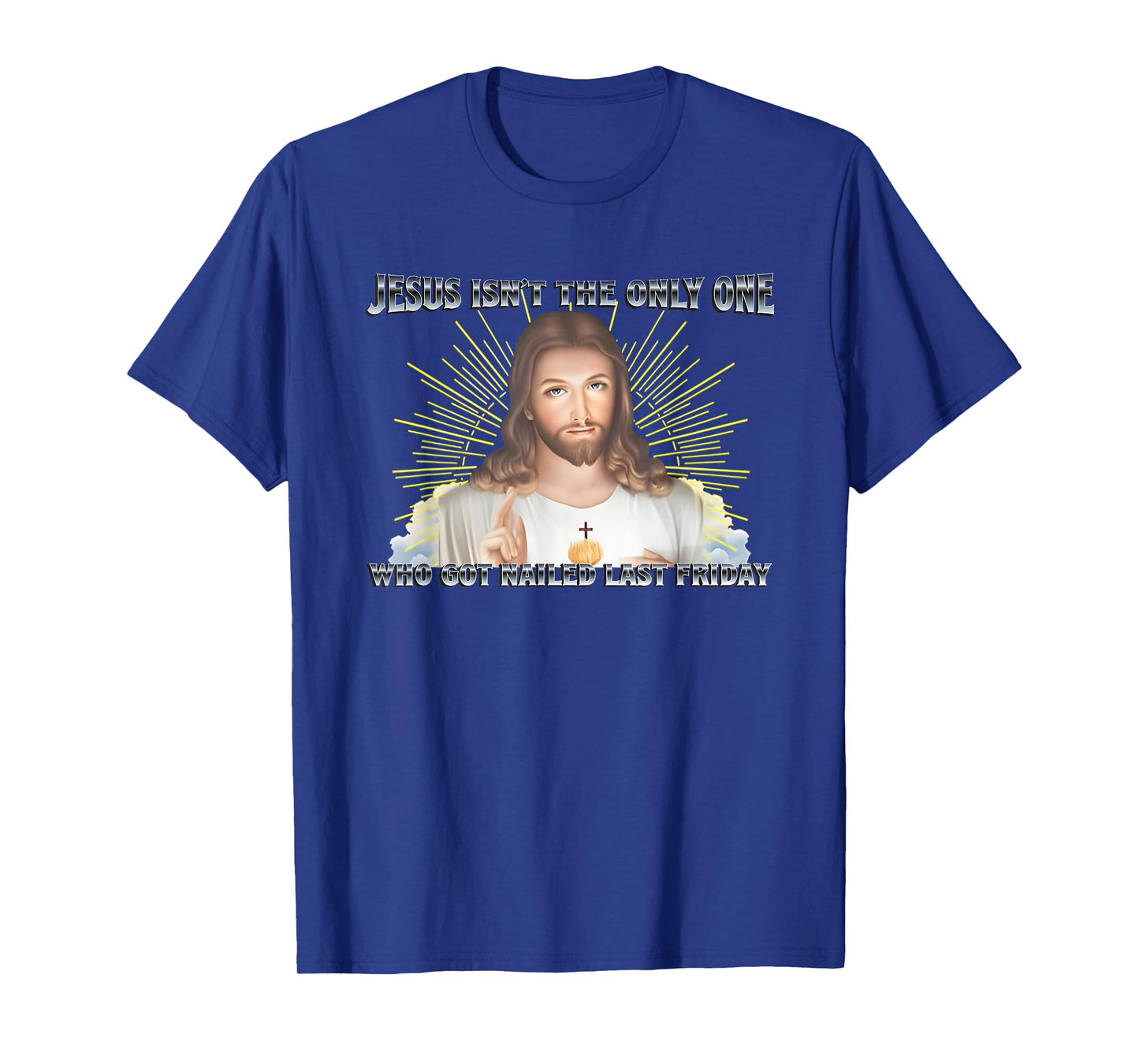Jesus Isn't The Only One Who Got Nailed Last Friday T-Shirt