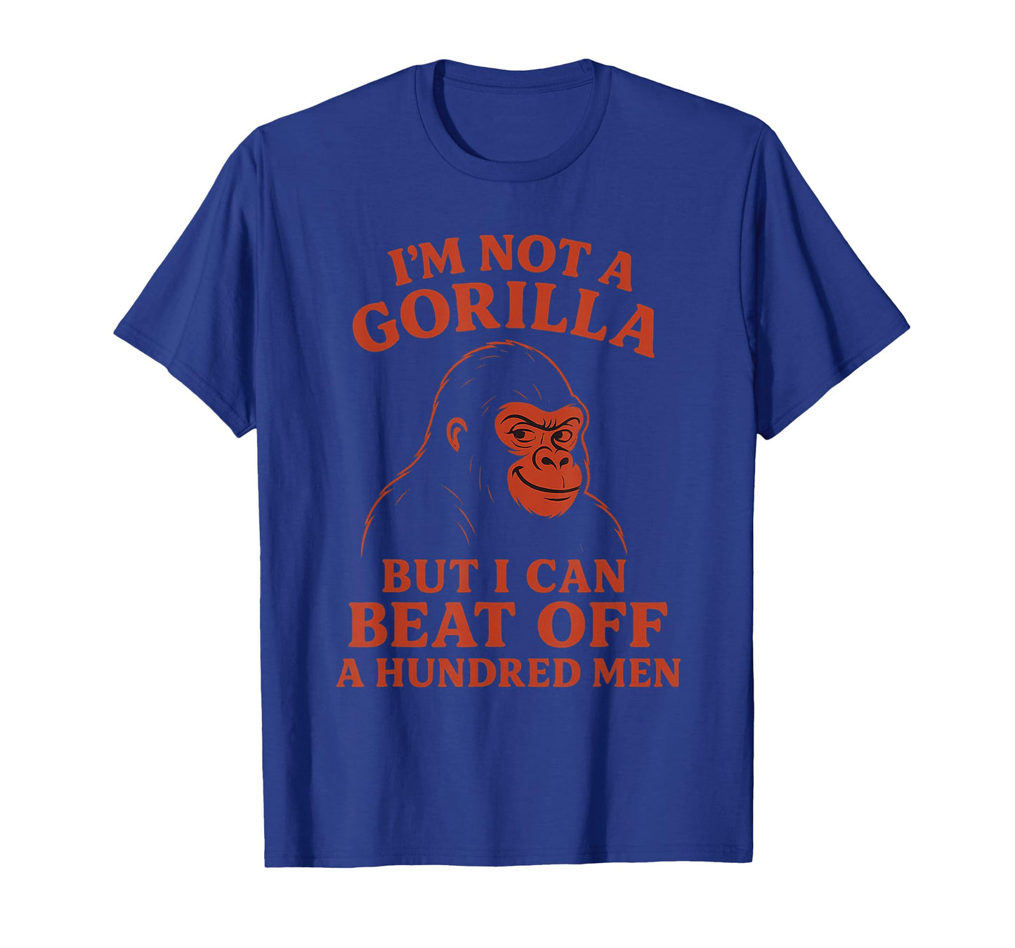 I'm Not A Gorilla But I Can Beat Off a Hundred Men Meme T-Shirt